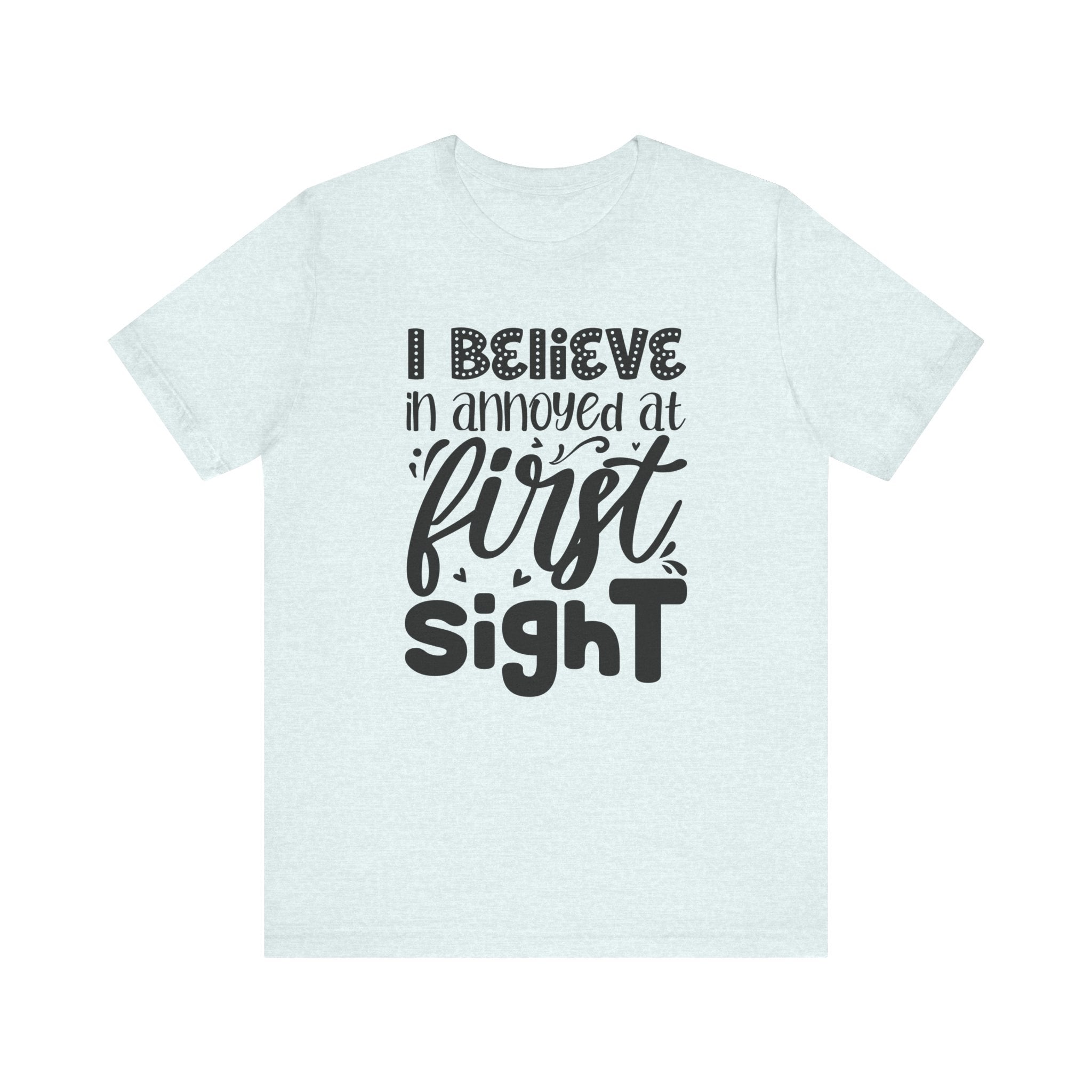 I Believe in Annoyed at First Sight | Tee
