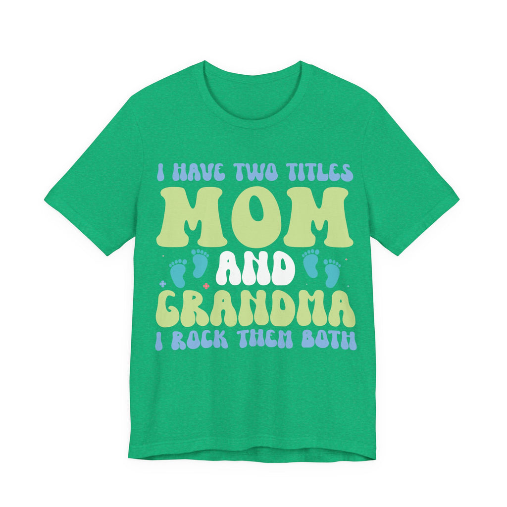 I Have Two Titles: Mom and Grandma | Tee