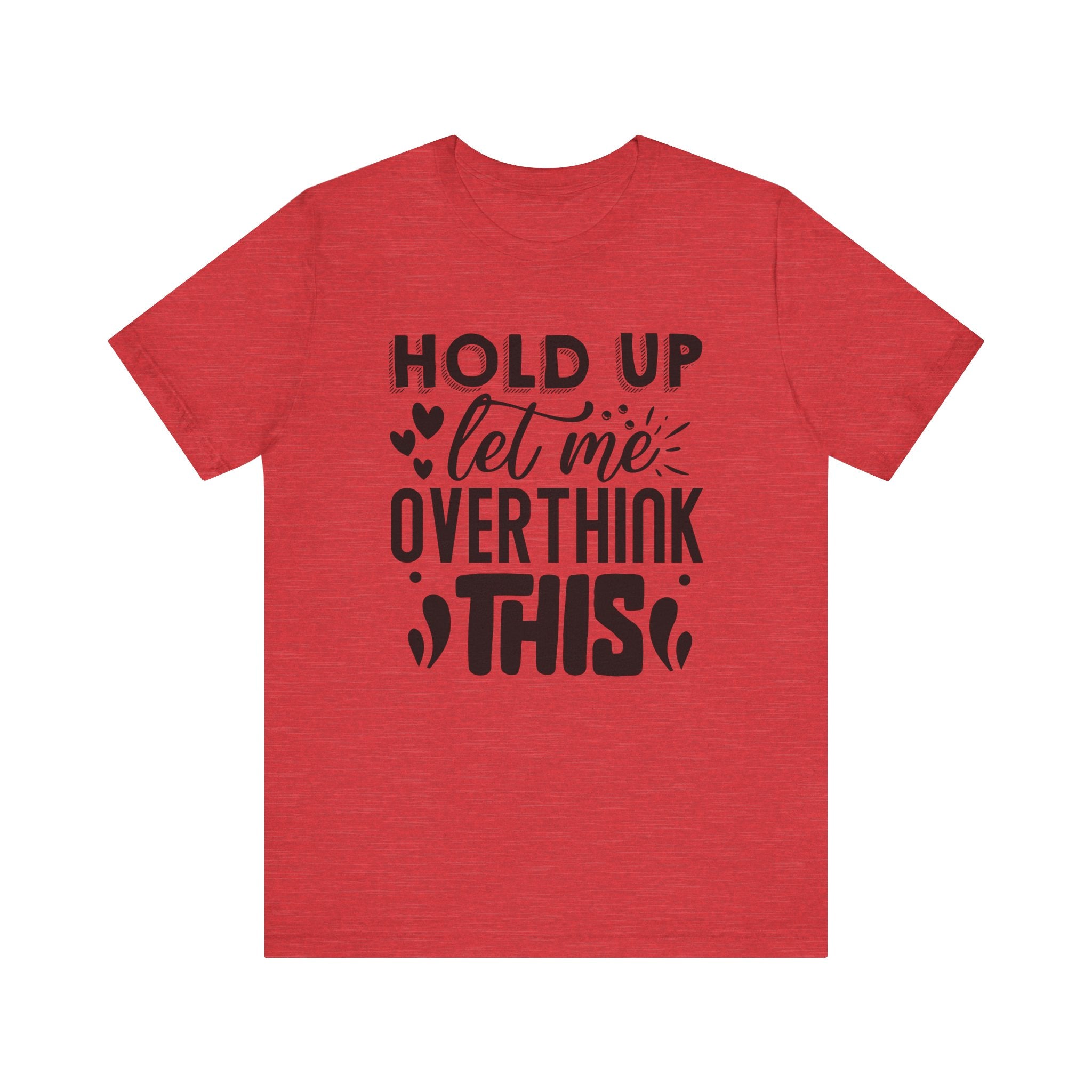 Hold Up, Let Me Overthink This | Tee