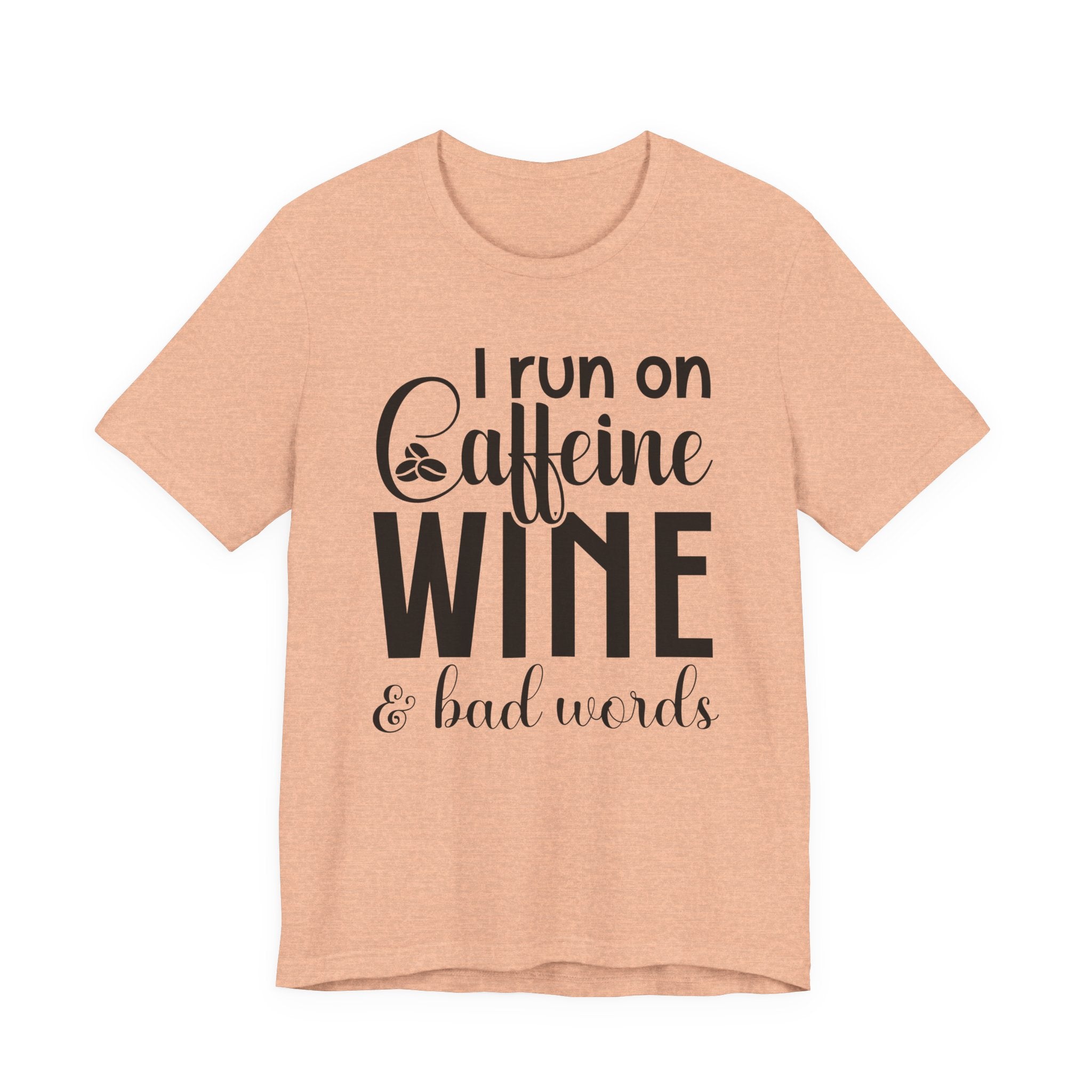 I Run on Caffeine, Wine & Bad Words | Tee