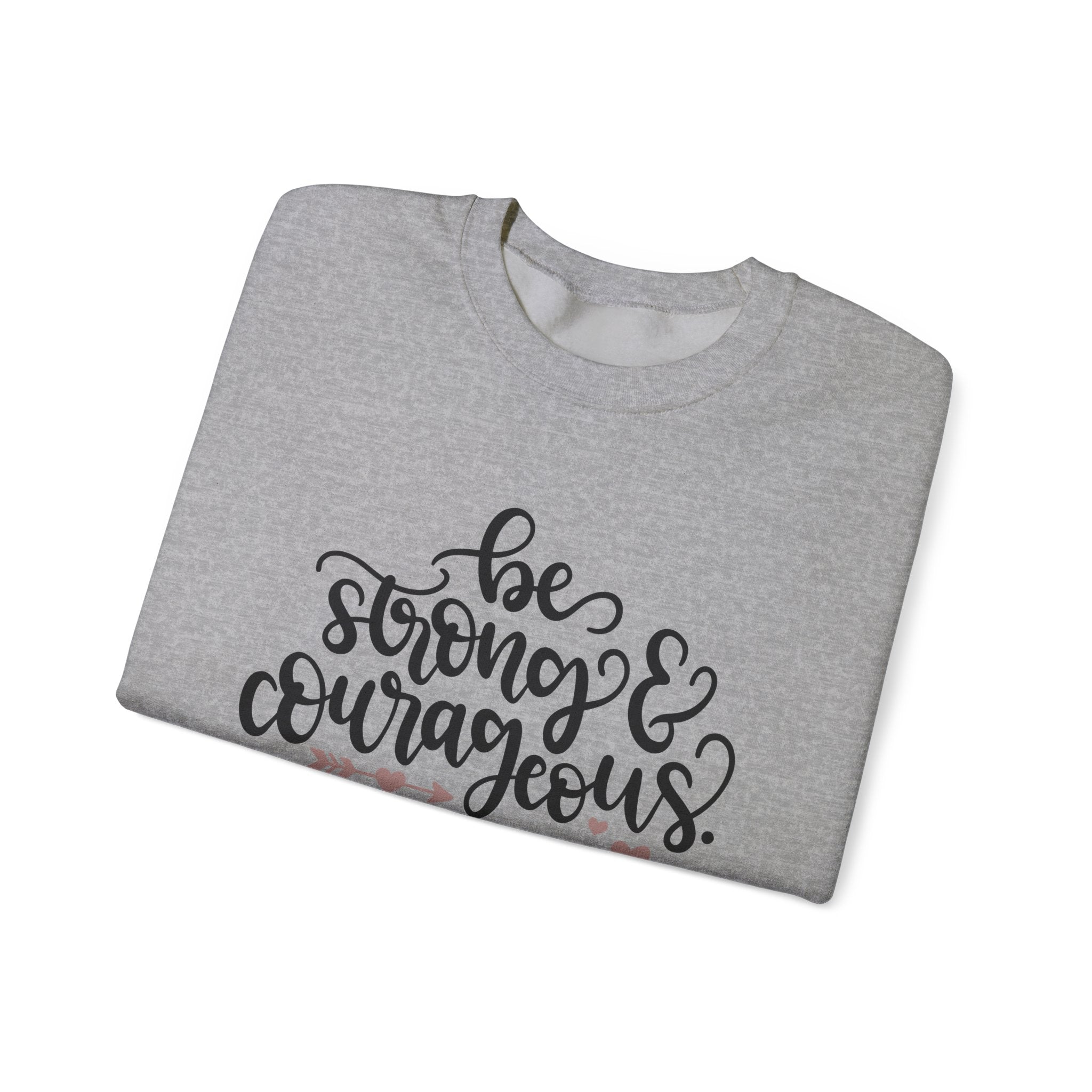 Be Strong and Courageous - Deuteronomy 31:6 | Crewneck Sweatshirt
