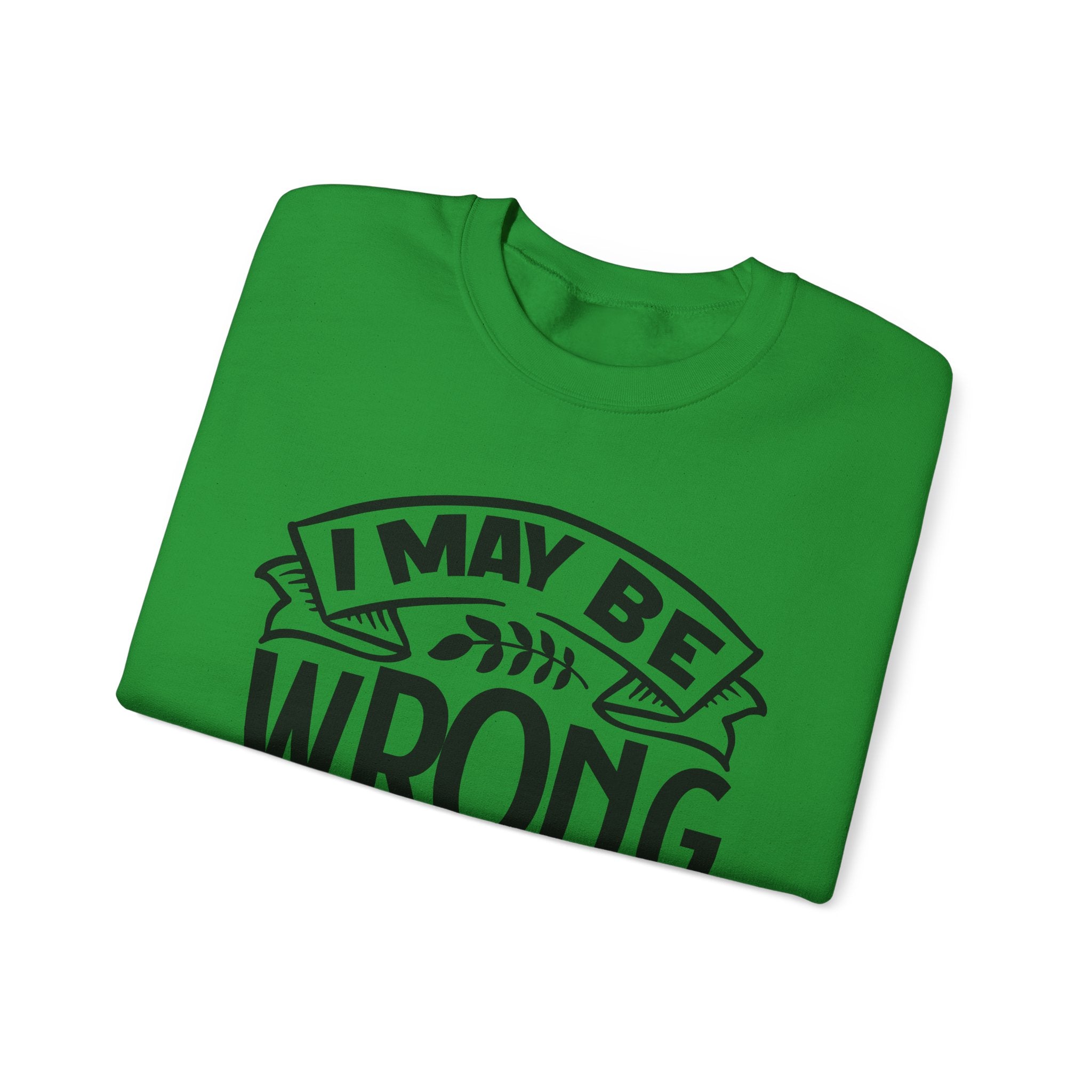 I May Be Wrong but I Really Doubt It | Crewneck Sweatshirt