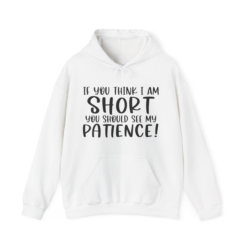 If You Think I Am Short, You Should See My Patience | Hoodie