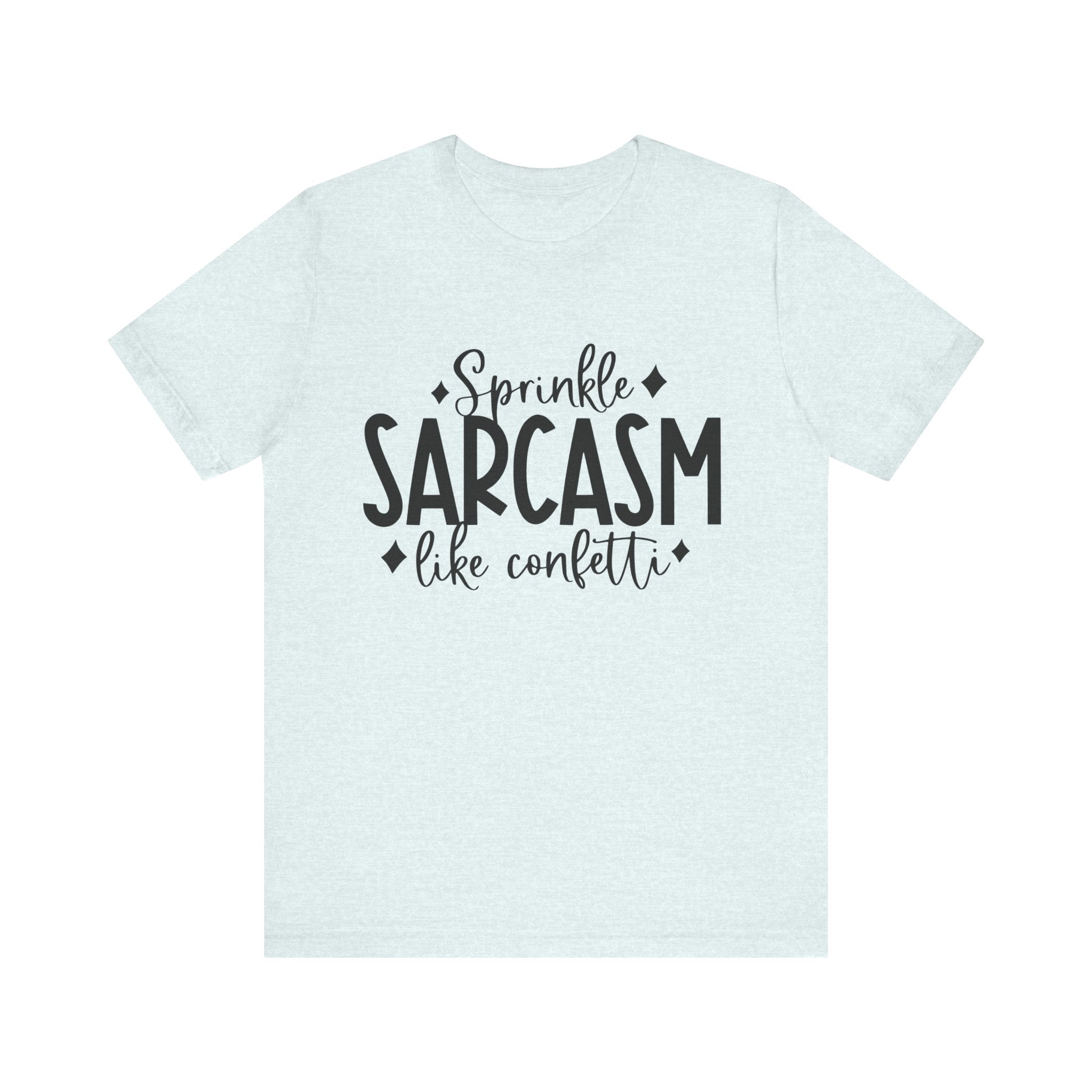 Sprinkle Sarcasm Like Confetti | Tee