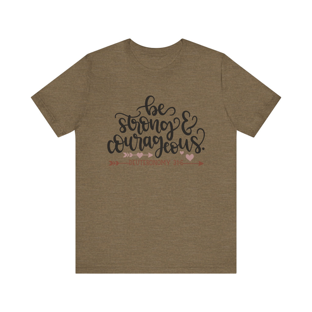 Be Strong and Courageous - Deuteronomy 31:6 | Tee