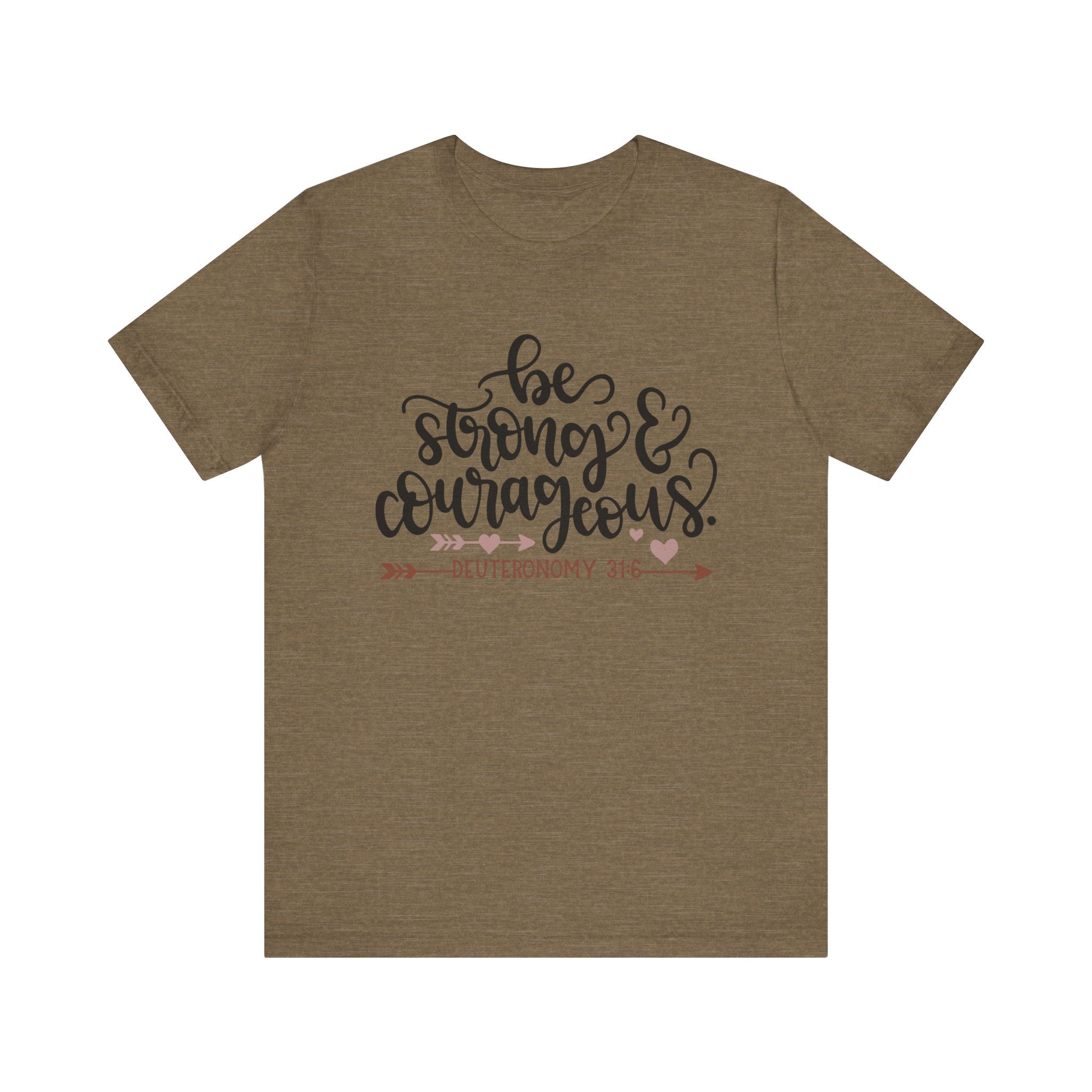 Be Strong and Courageous - Deuteronomy 31:6 | Tee