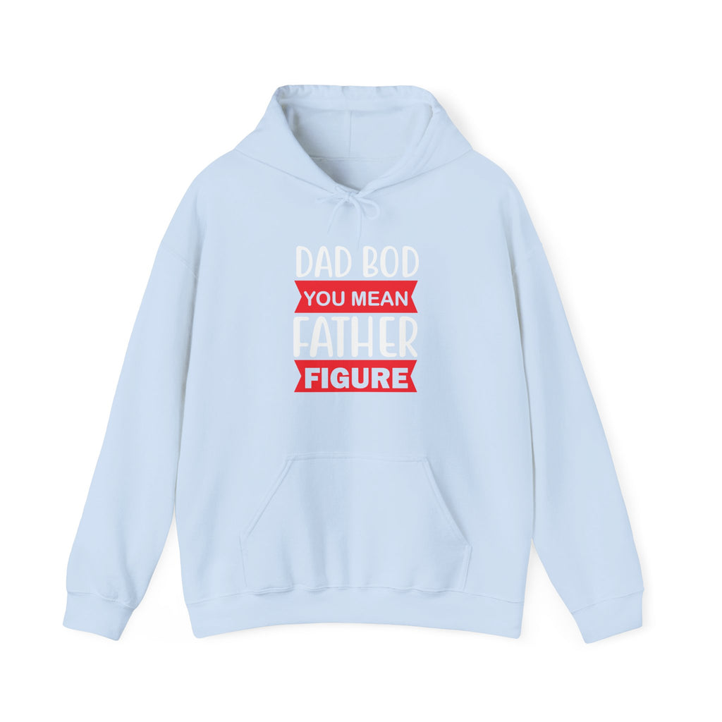 Dad Bod? You Mean Father Figure | Hoodie