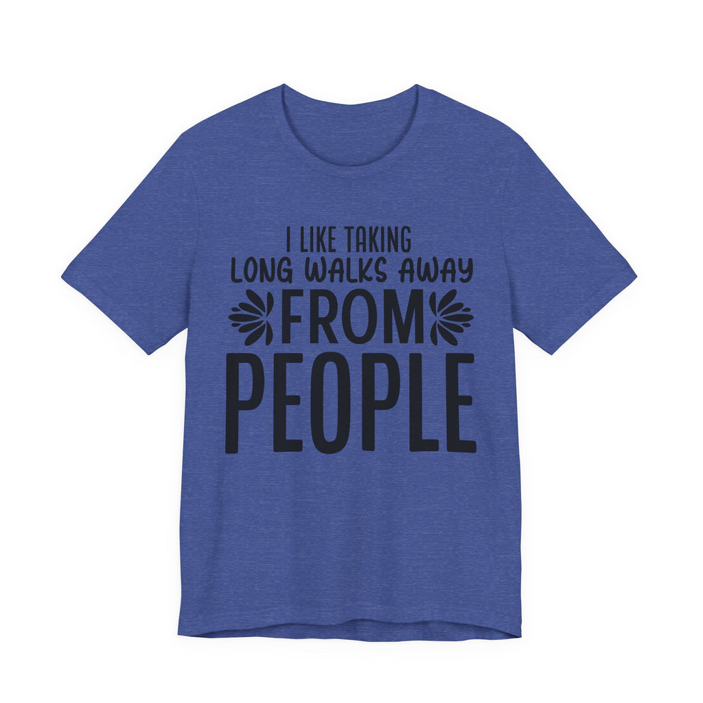 I Like Taking Long Walks Away from People | Tee