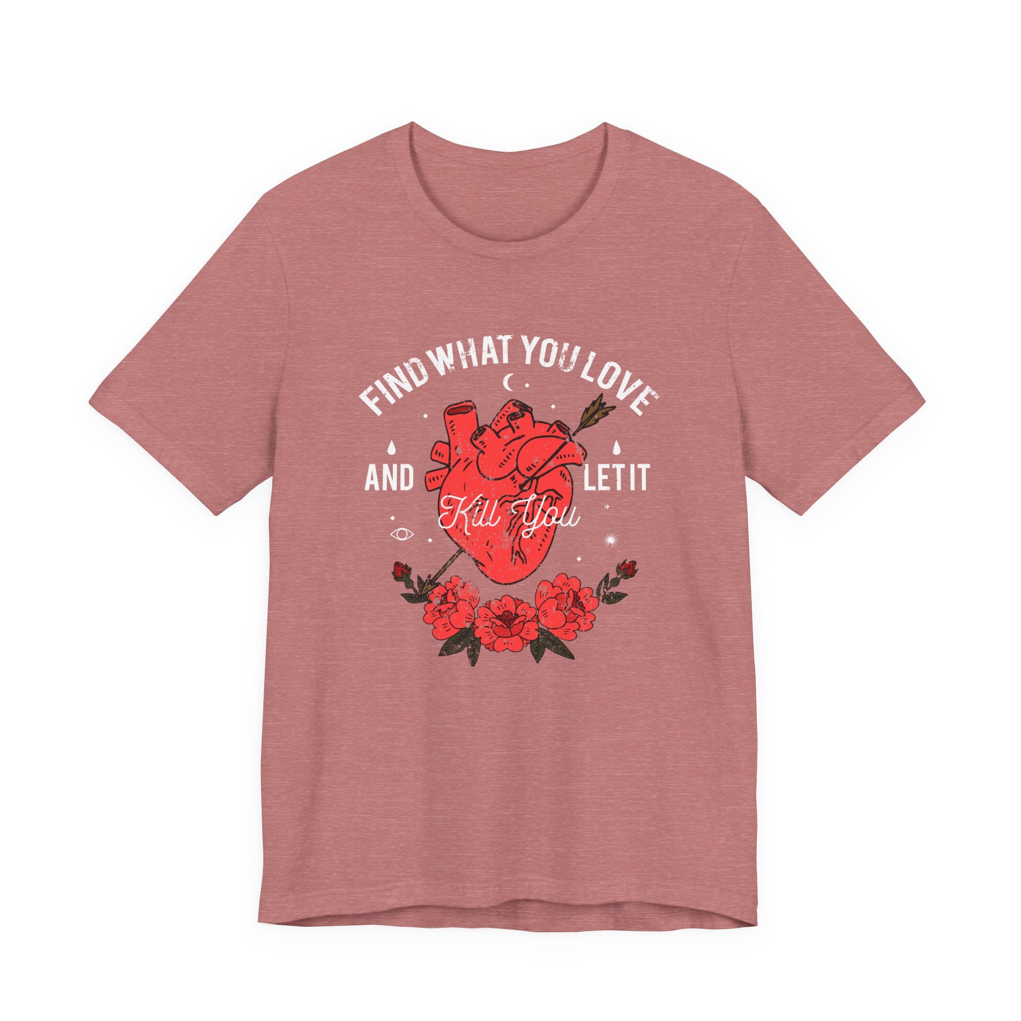 Find What You Love and Let It Kill You | Tee