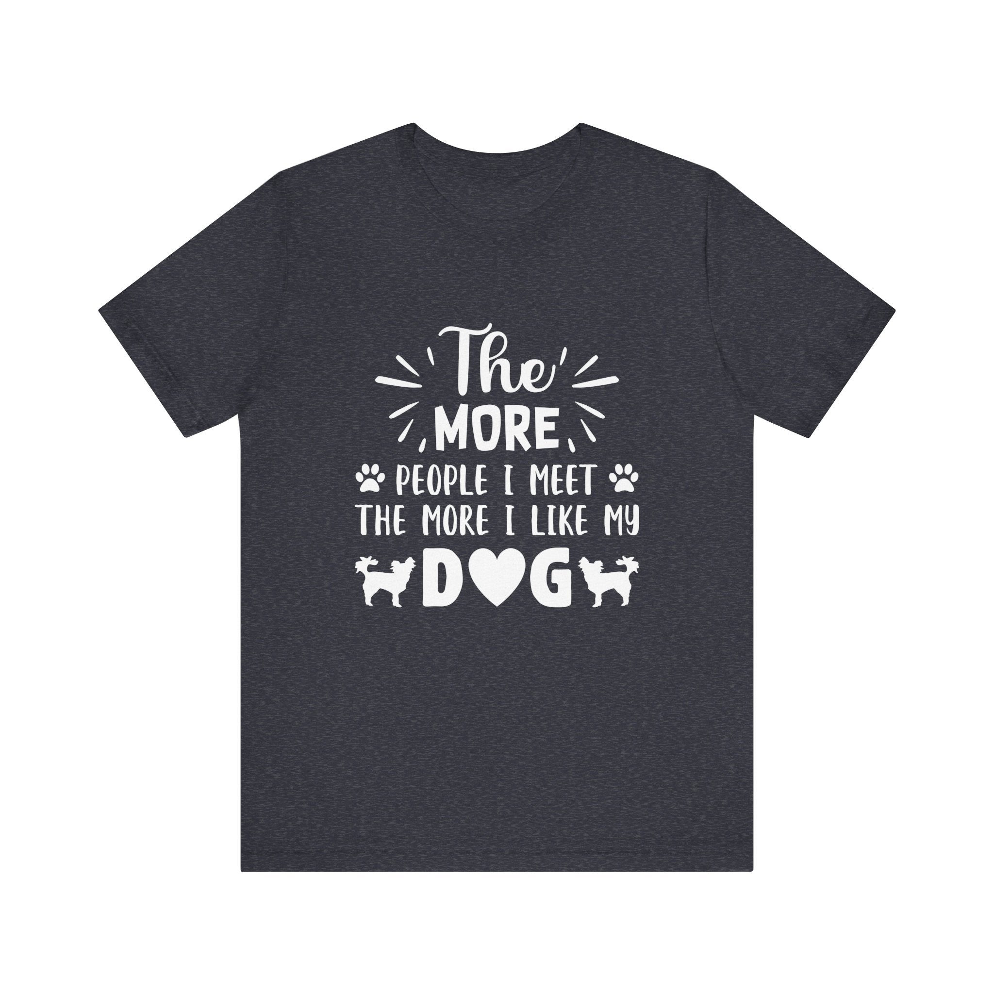 The More People I Meet, the More I Like My Dog | Tee