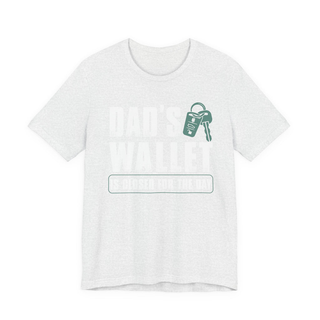 Dad's Wallet Is Closed for the Day | Tee