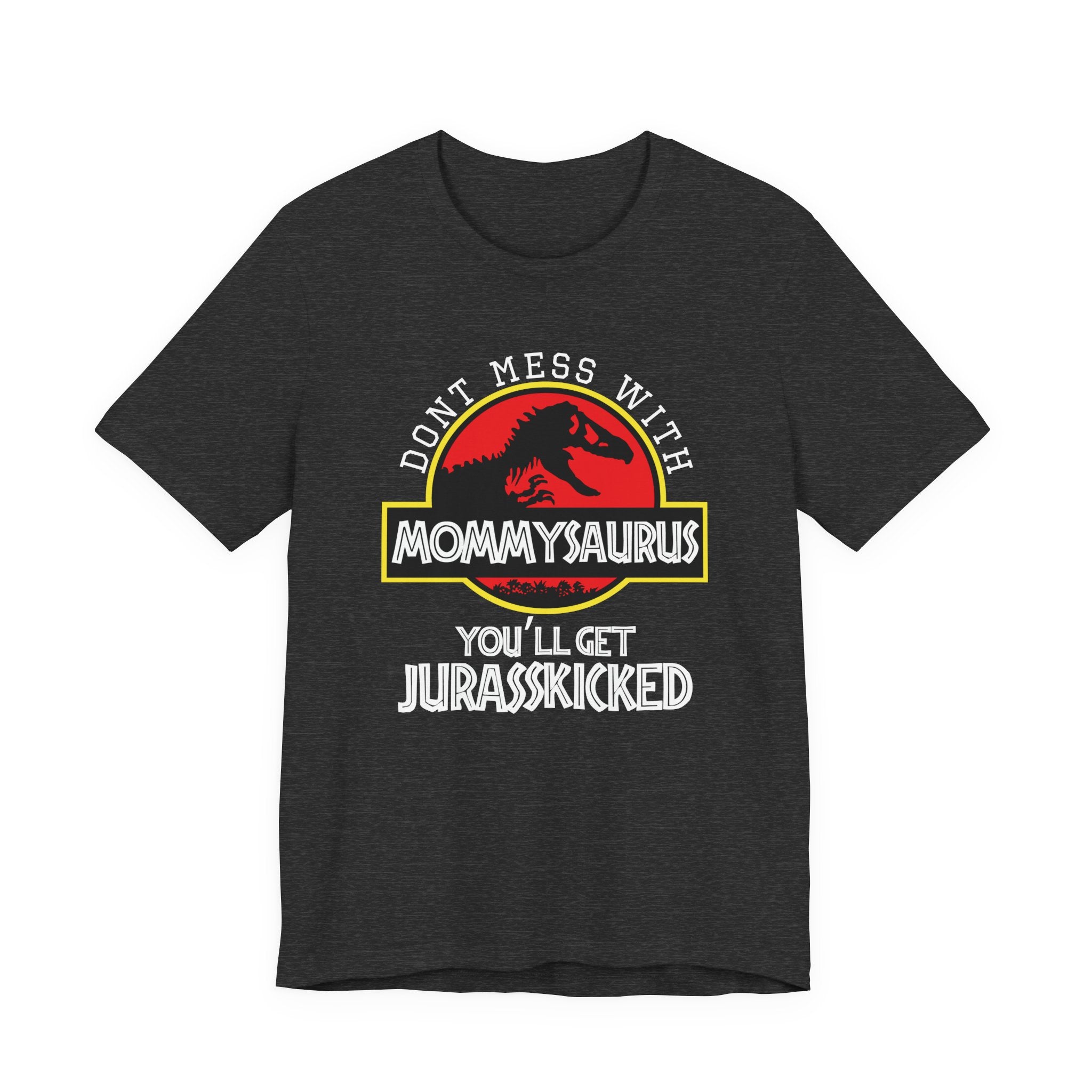Don't Mess With Mommy, You'll Get Jurasskicked | Tee