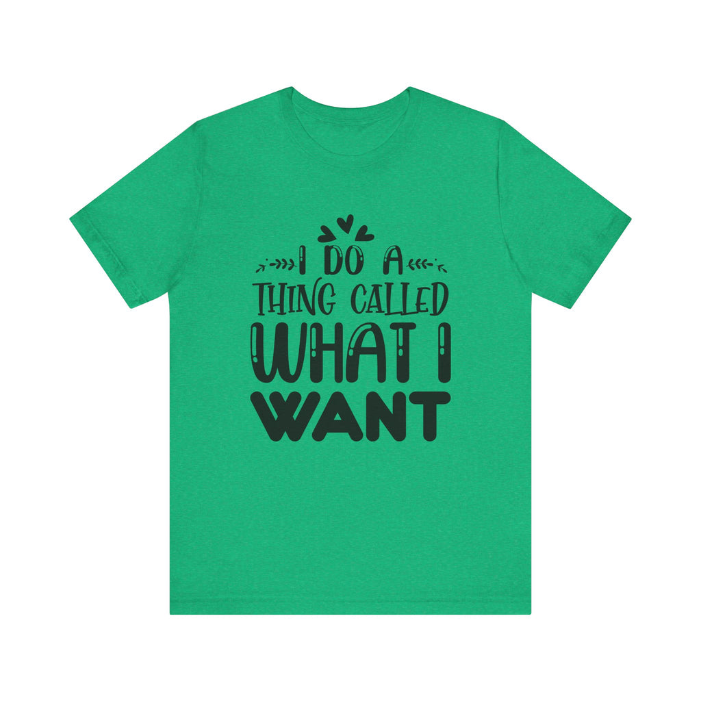 I Do a Thing Called What I Want | Tee
