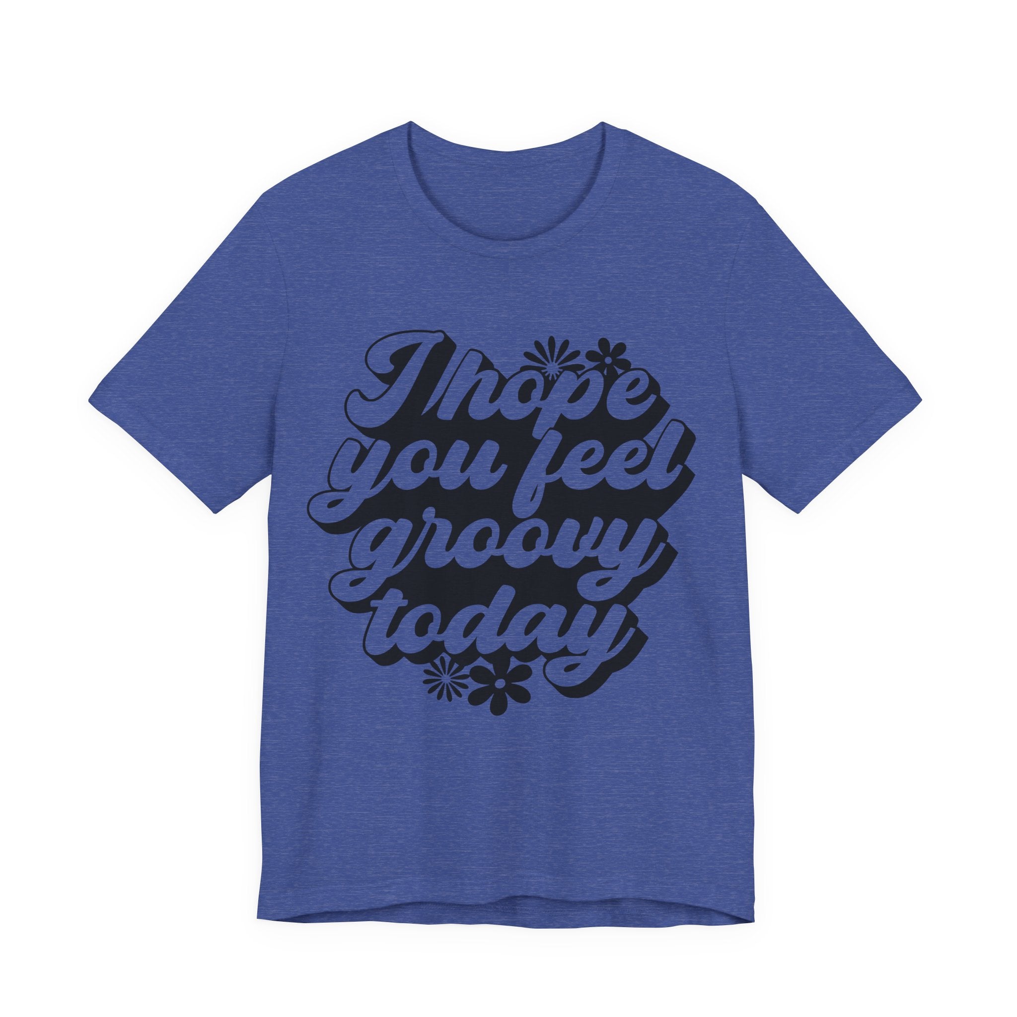 I Hope You Feel Groovy Today | Tee