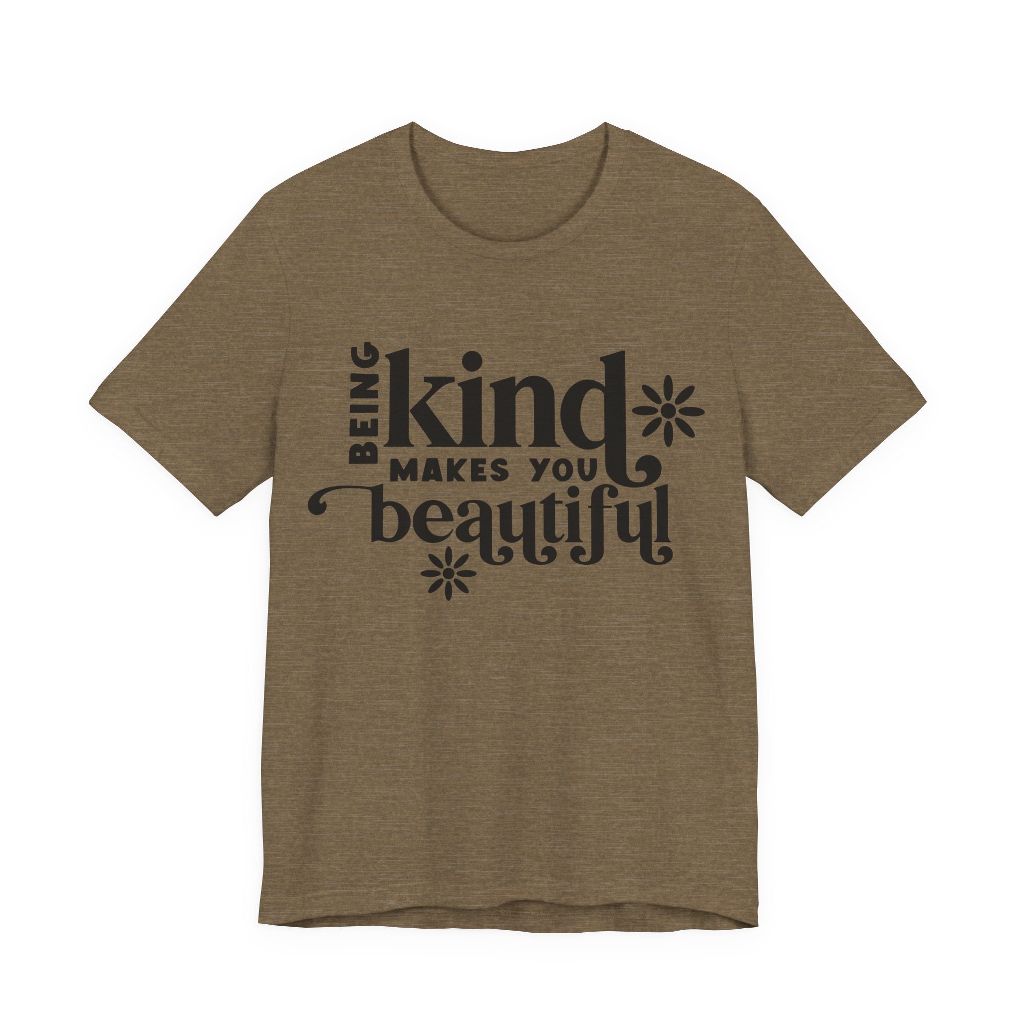 Being Kind Makes You Beautiful | Tee
