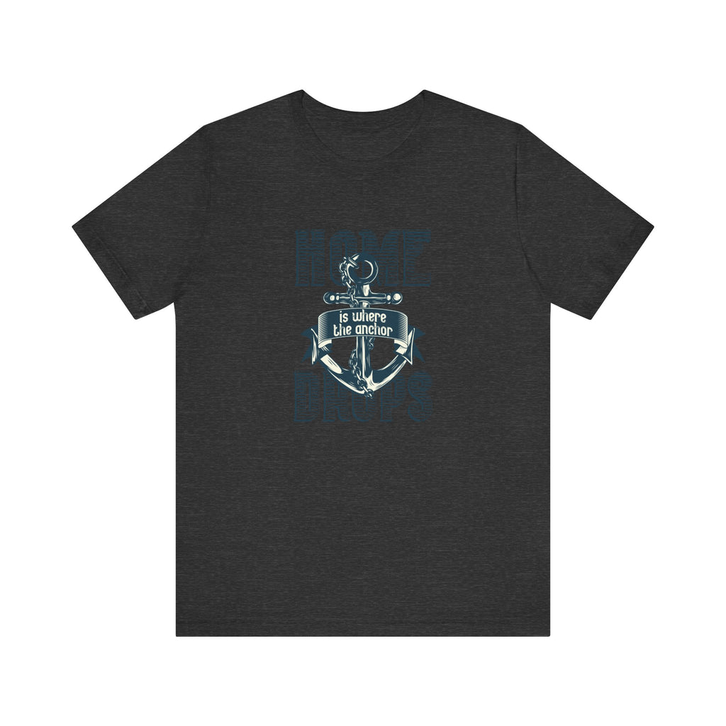 Home Is Where the Anchor Drops | Tee