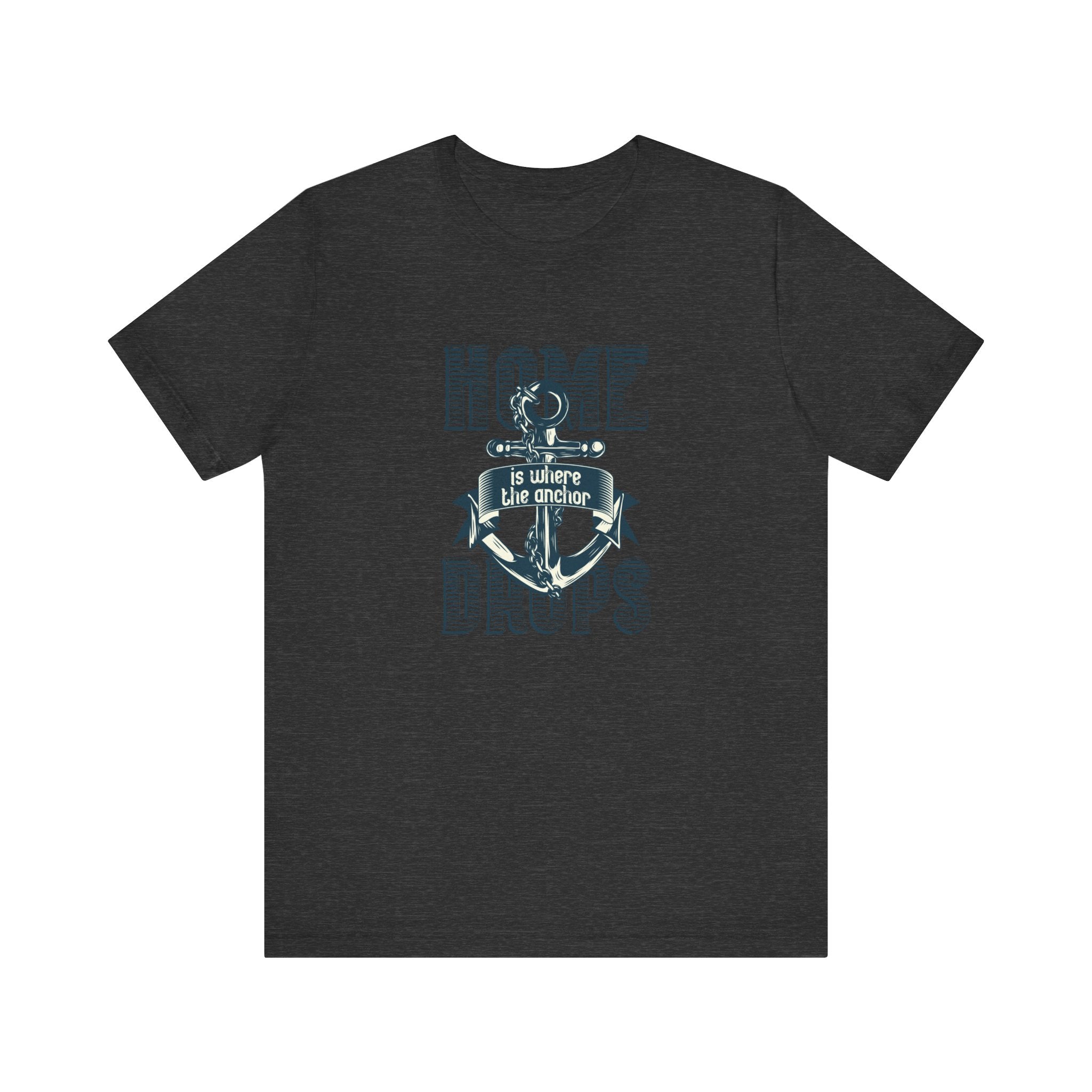 Home Is Where the Anchor Drops | Tee