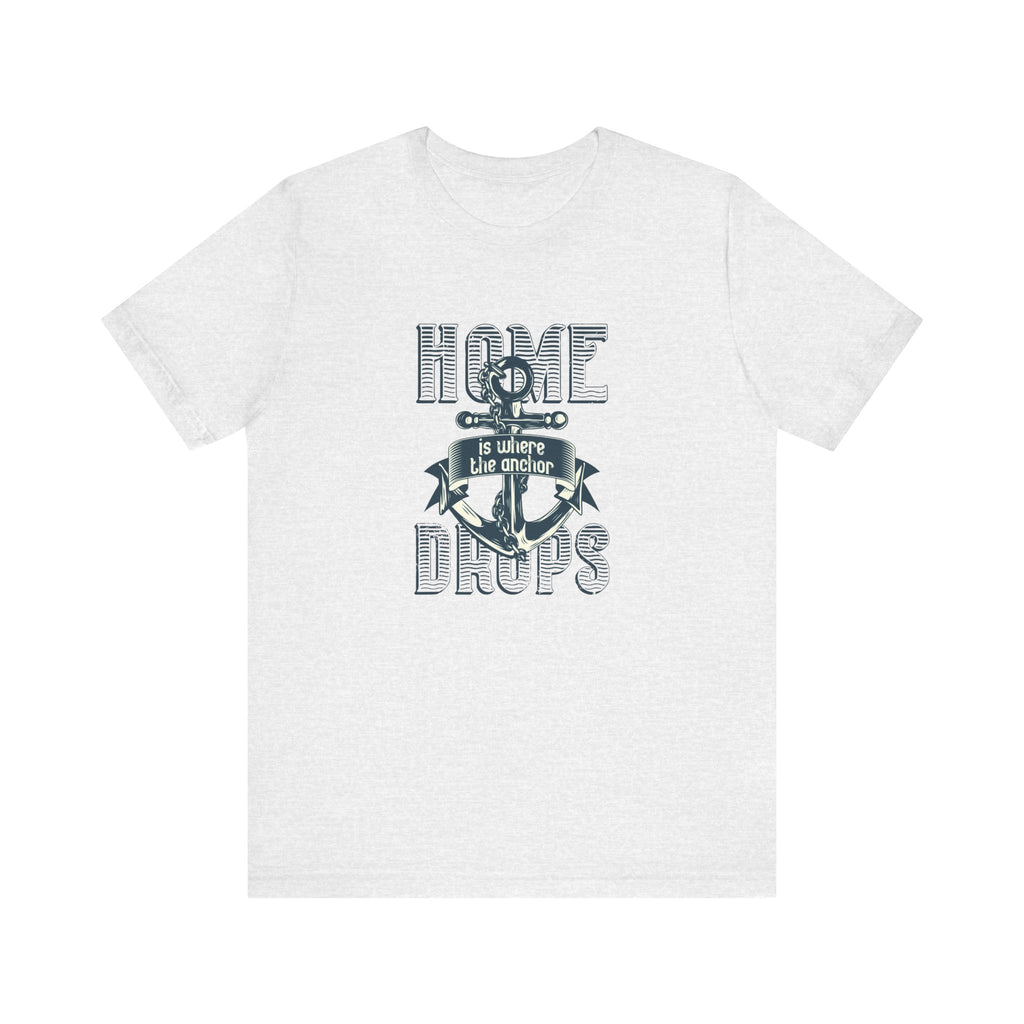 Home Is Where the Anchor Drops | Tee
