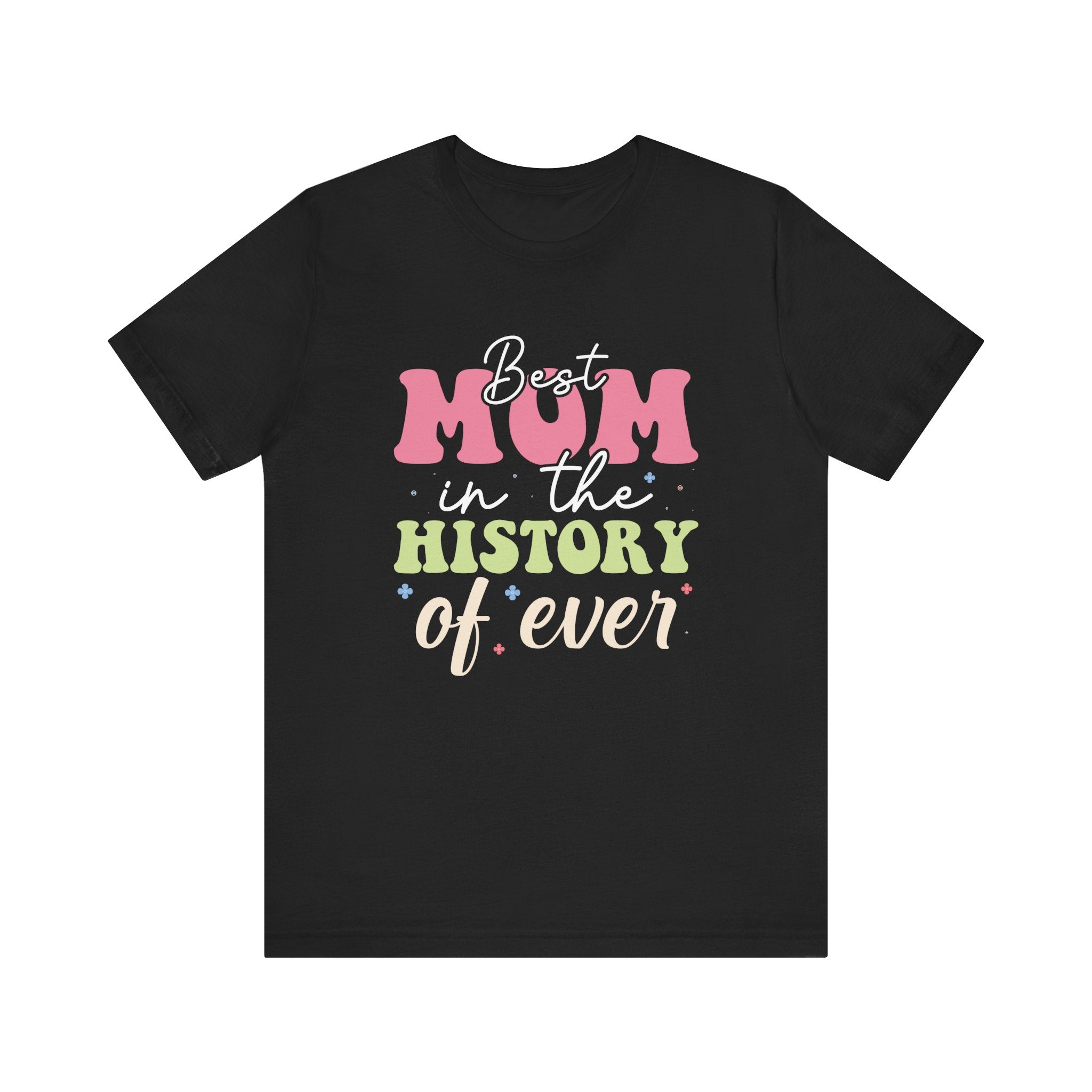Best Mom in the History of Ever | Tee