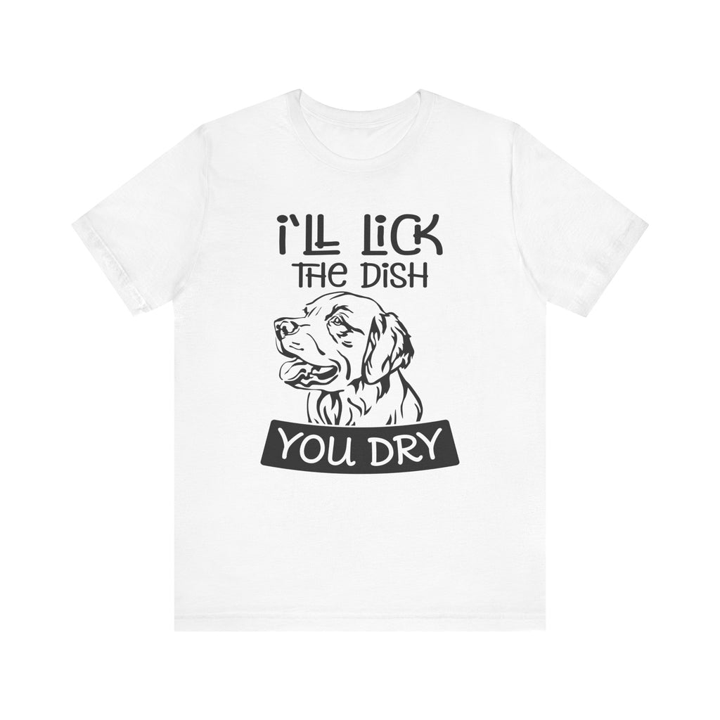 I'll Lick the Dish, You Dry | Tee