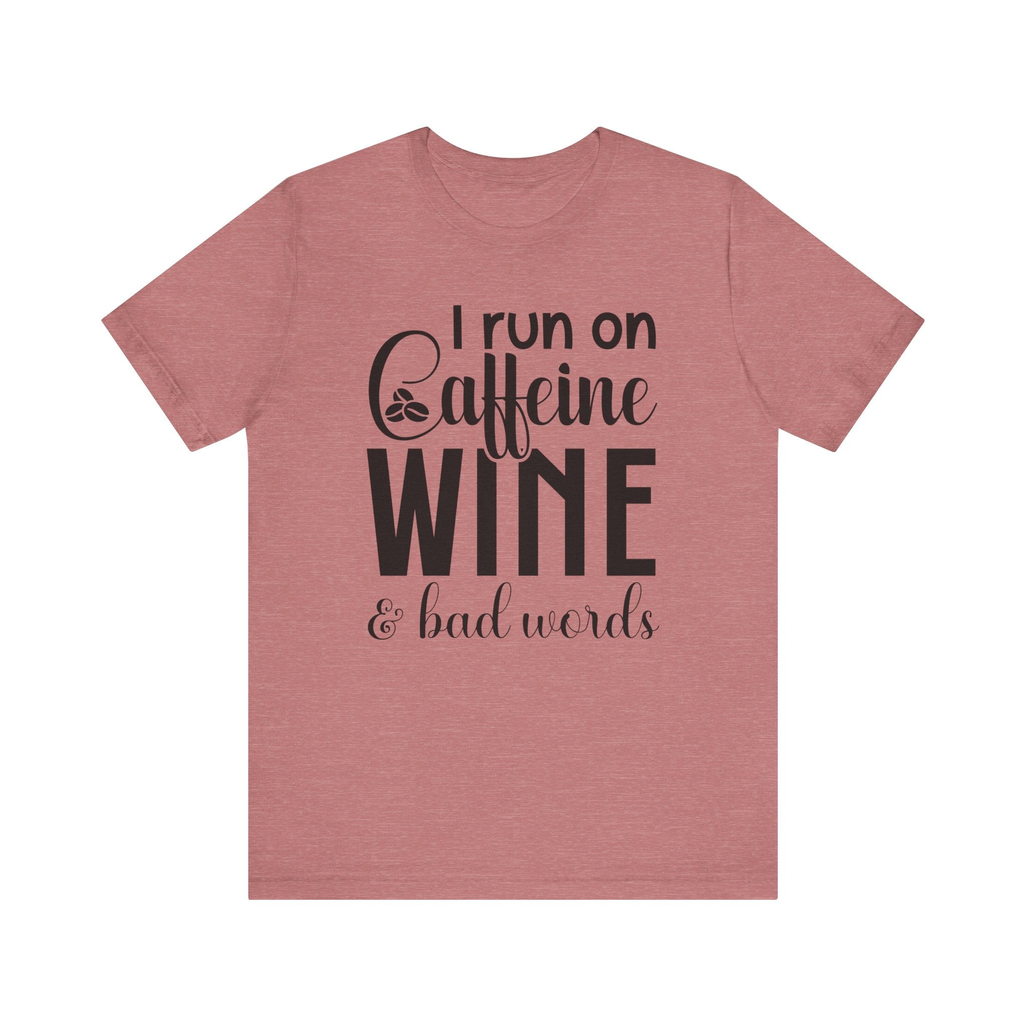 I Run on Caffeine, Wine & Bad Words | Tee