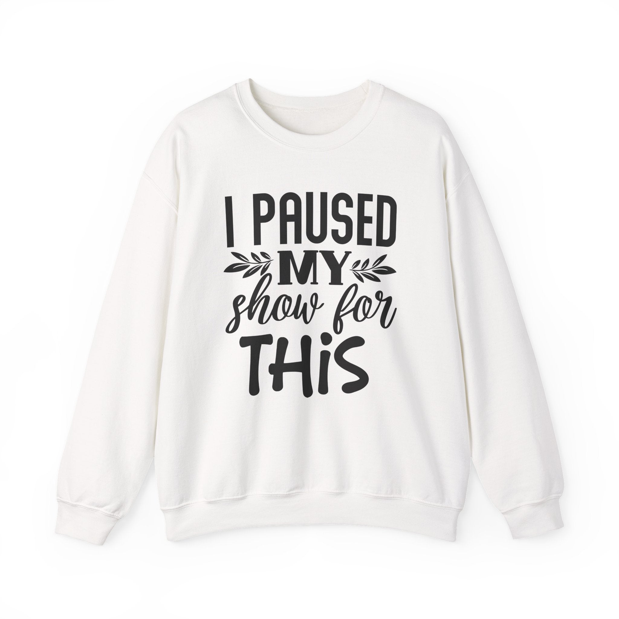 I Paused My Show for This | Crewneck Sweatshirt