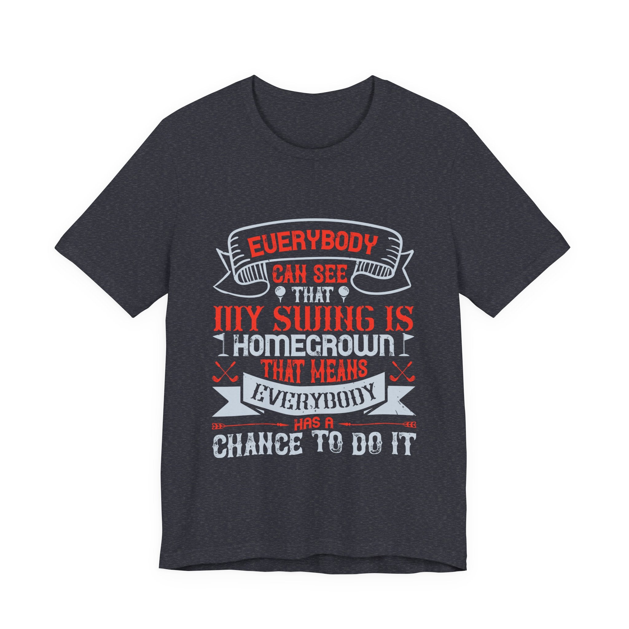 Everybody Can See That My Swing Is Homegrown. That Means Everybody Has a Chance to Do It | Tee