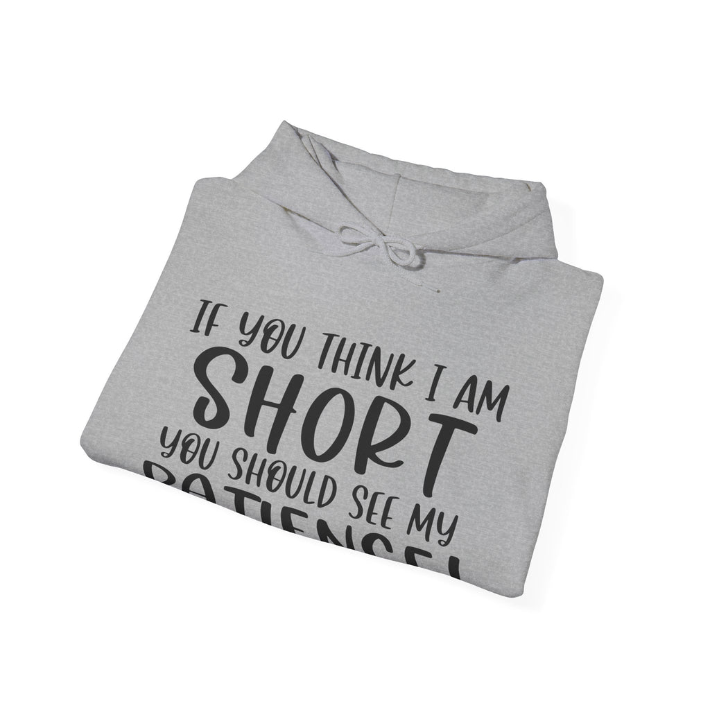 If You Think I Am Short, You Should See My Patience | Hoodie