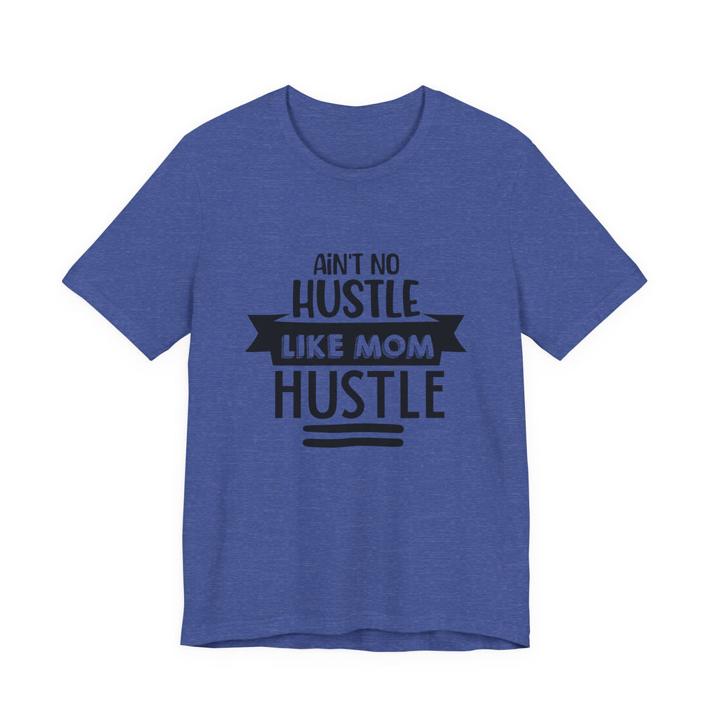 Ain't No Hustle Like Mom Hustle | Tee