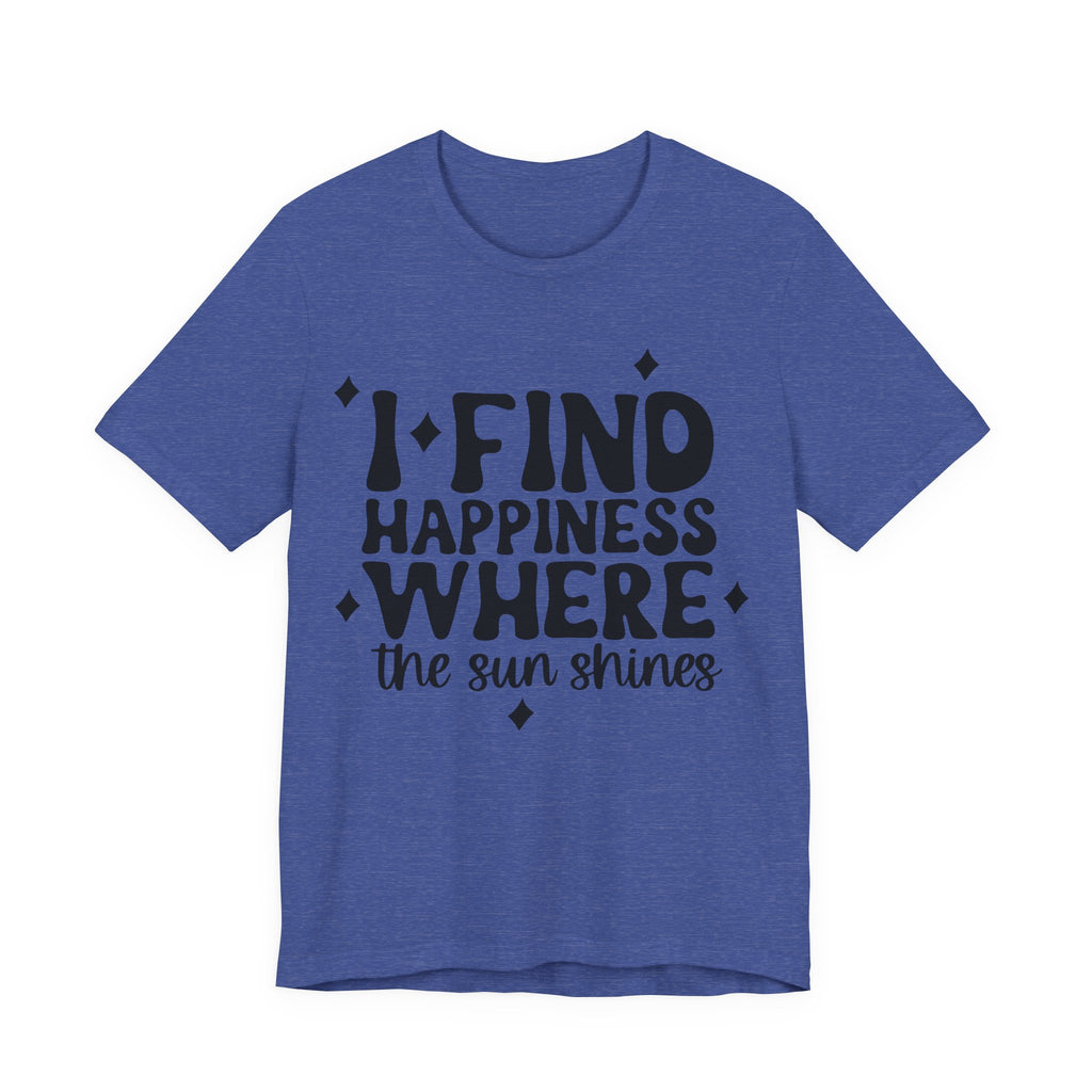 I Find Happiness Where the Sun Shines | Tee
