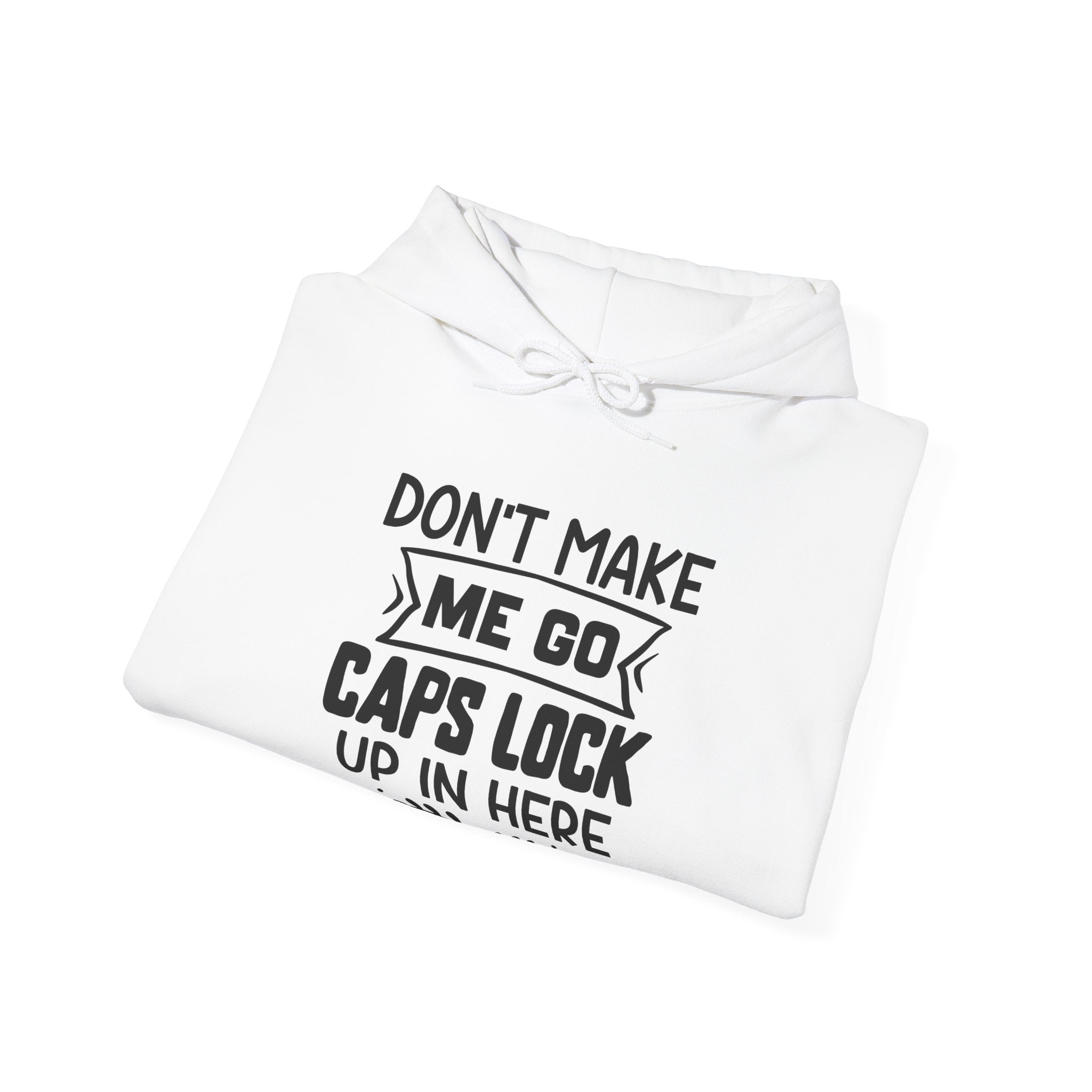 Don't Make Me Go Caps Lock Up in Here | Hoodie