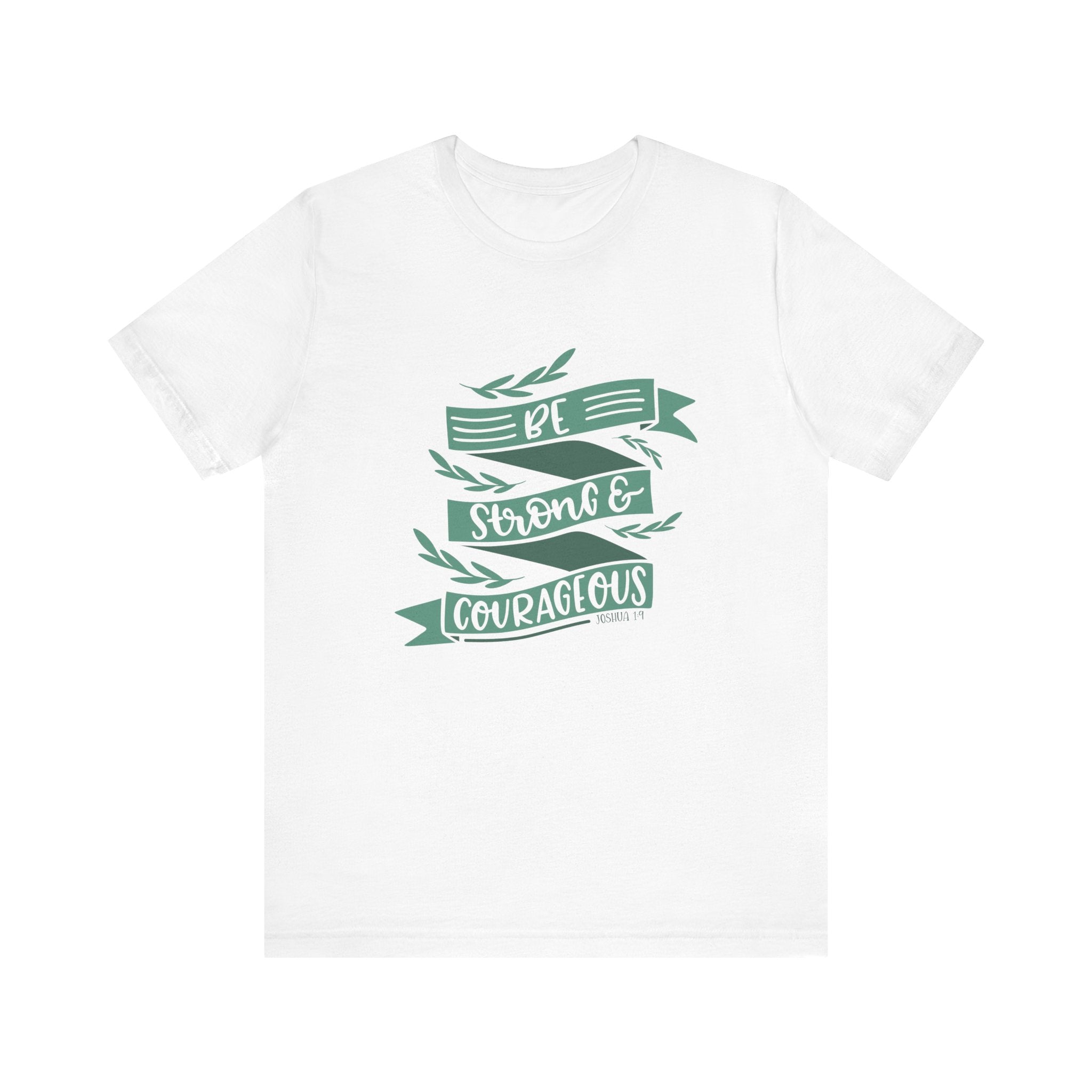 Be Strong and Courageous - Joshua 1:9 | Tee