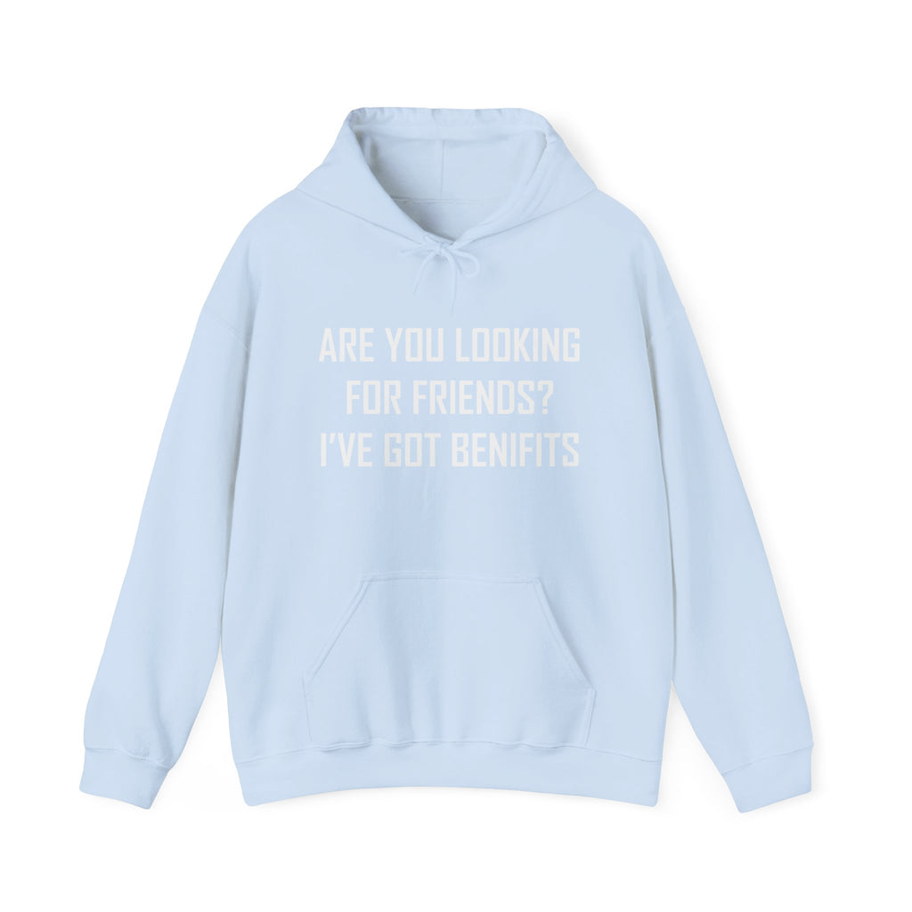 Are You Looking for Friends? I've Got Benefits | Hoodie