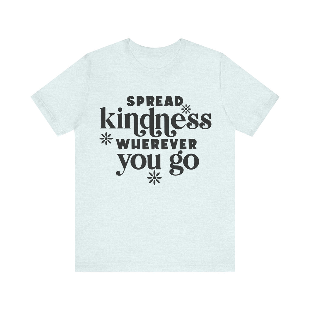 Spread Kindness Wherever You Go | Tee