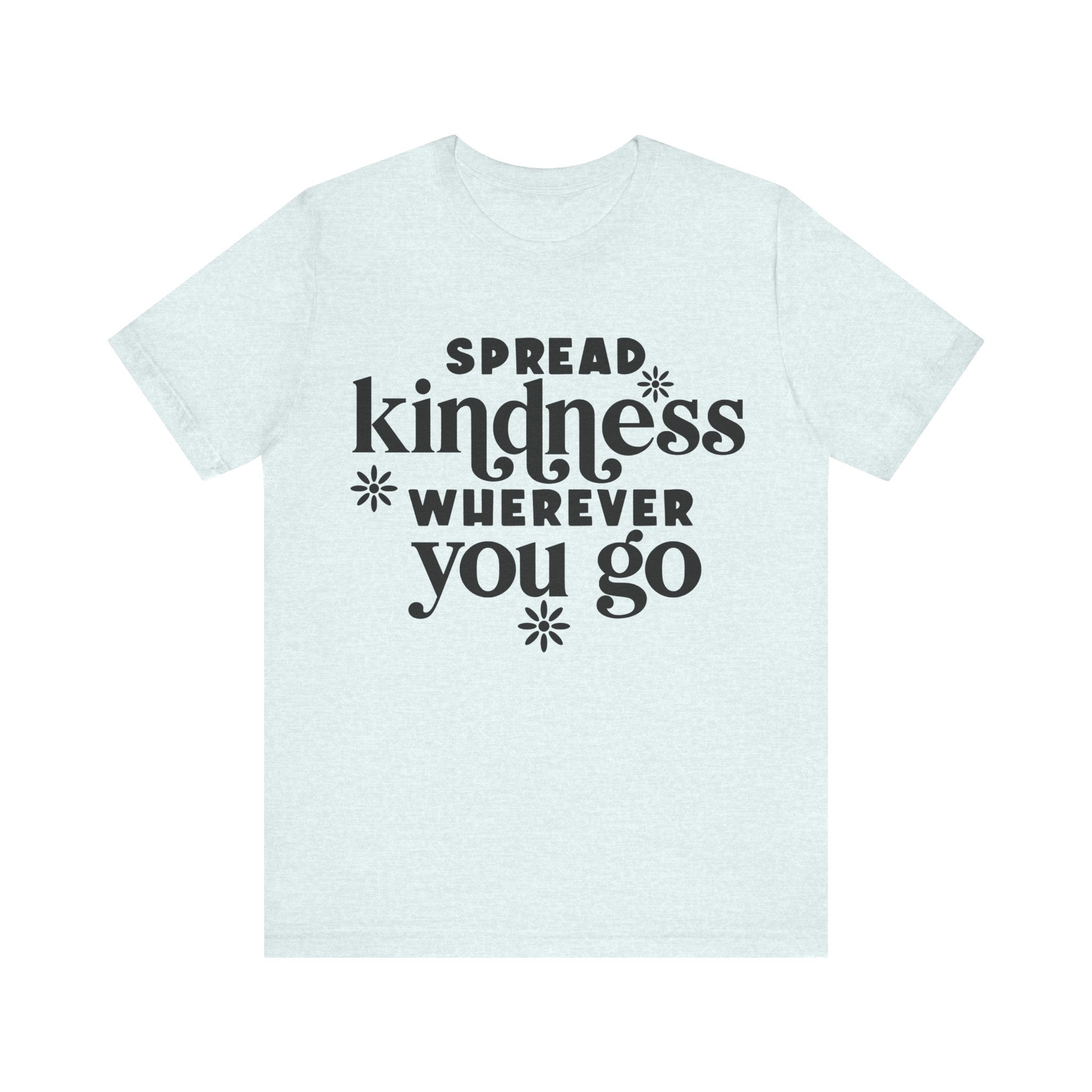 Spread Kindness Wherever You Go | Tee