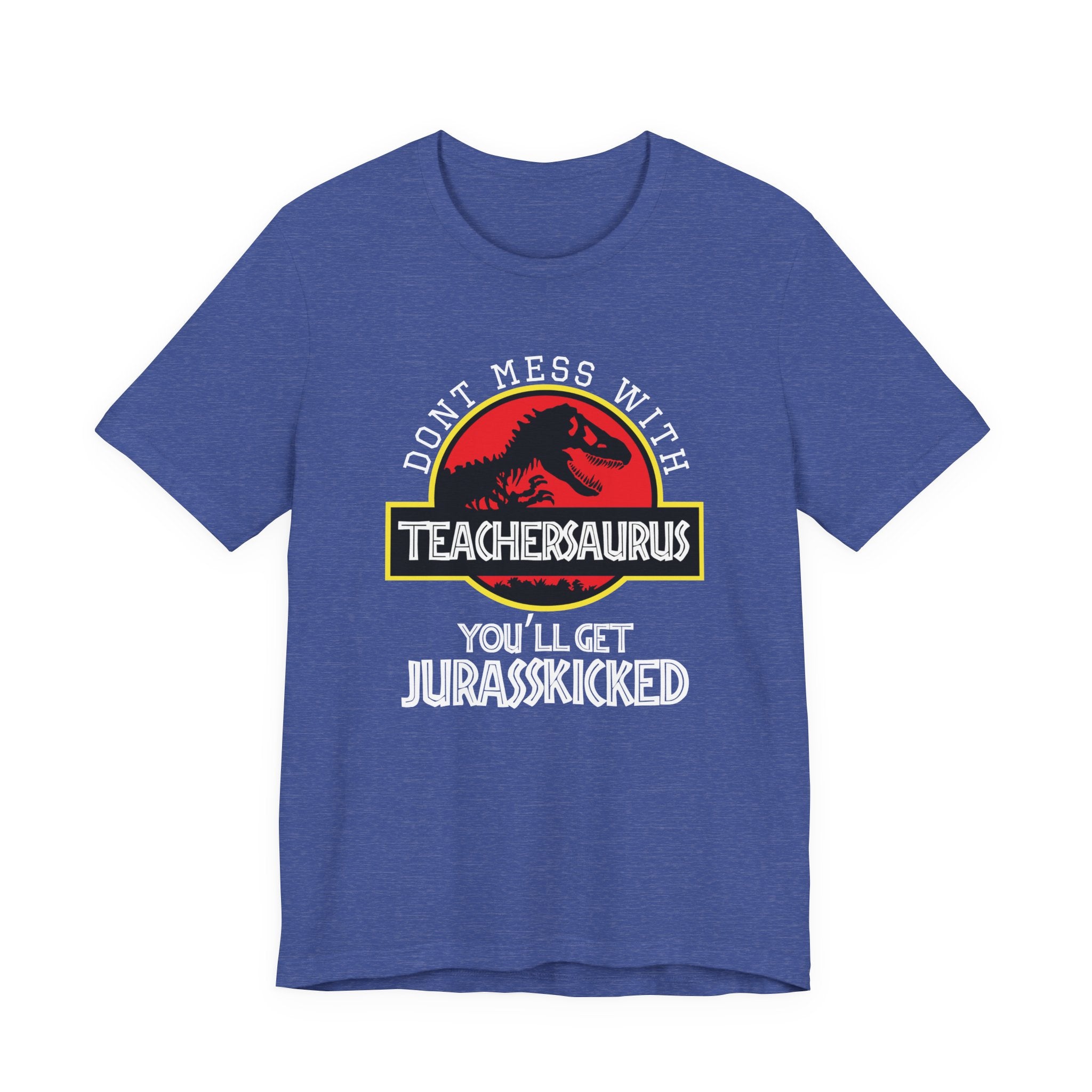 Don't Mess With Teacher, You'll Get Jurasskicked | Tee