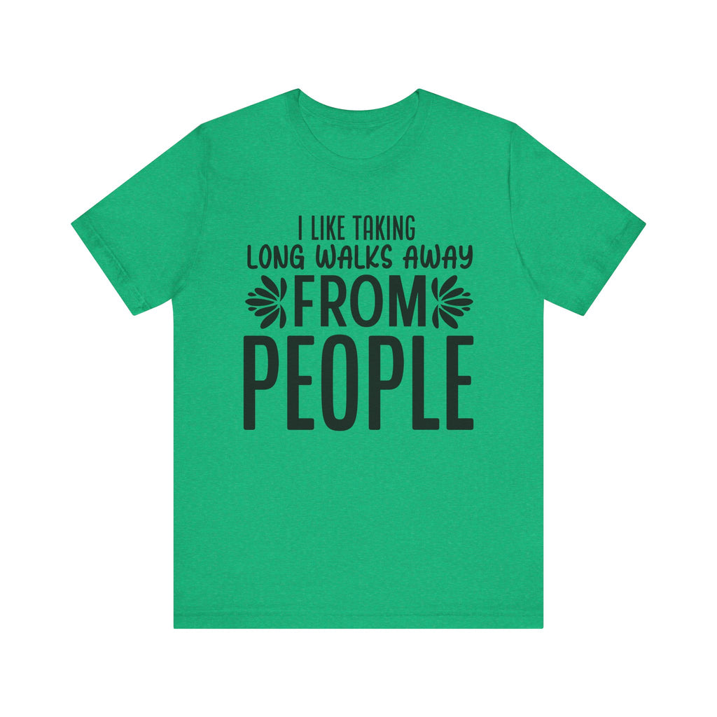 I Like Taking Long Walks Away from People | Tee