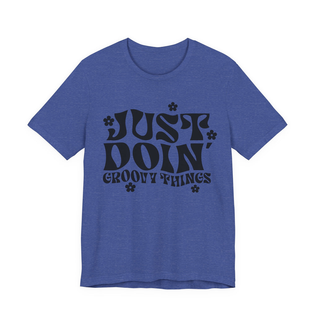 Just Doing Groovy Things | Tee