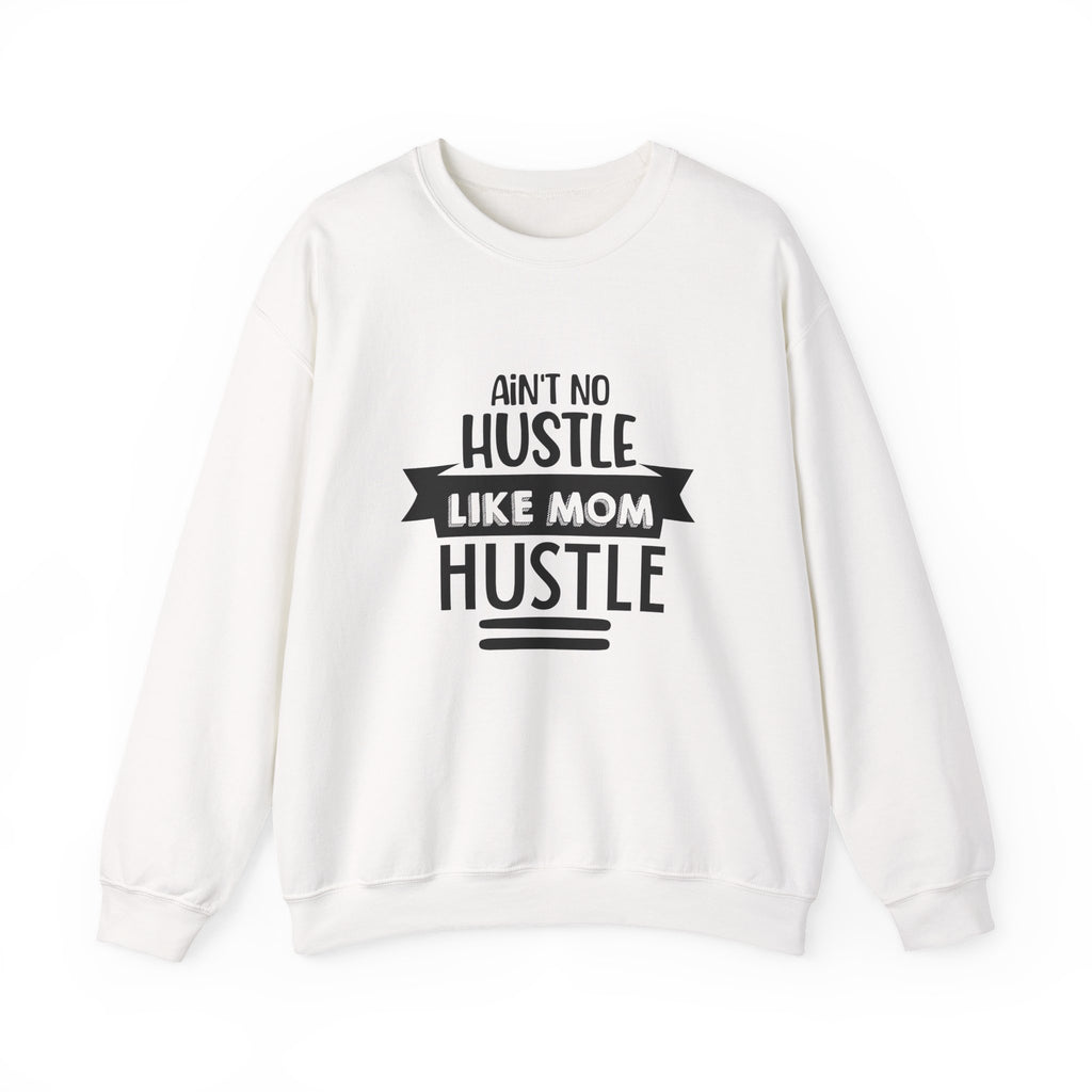 Ain't No Hustle Like Mom Hustle | Crewneck Sweatshirt