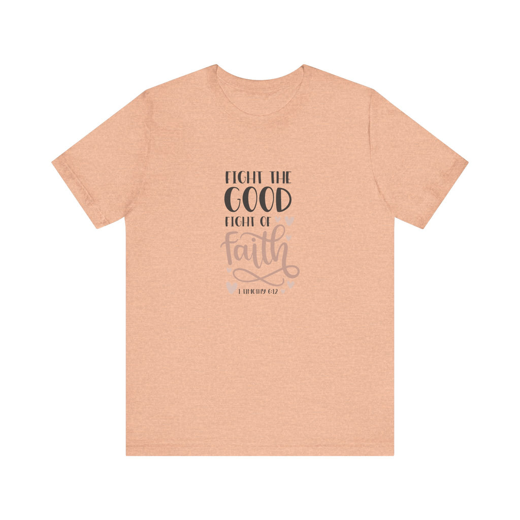 Fight the Good Fight of Faith 1 Timothy 6:12 | Tee