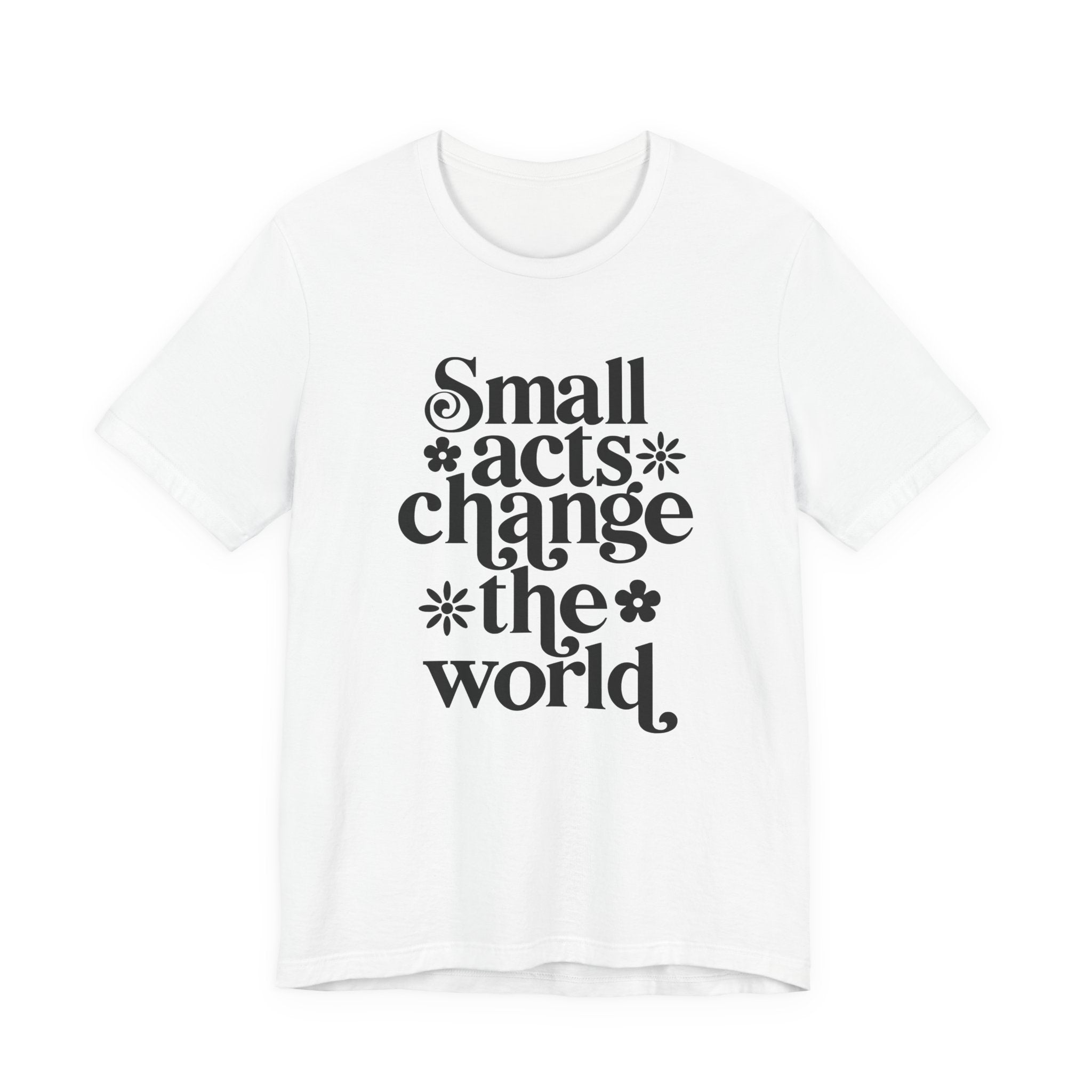 Small Acts Change the World | Tee