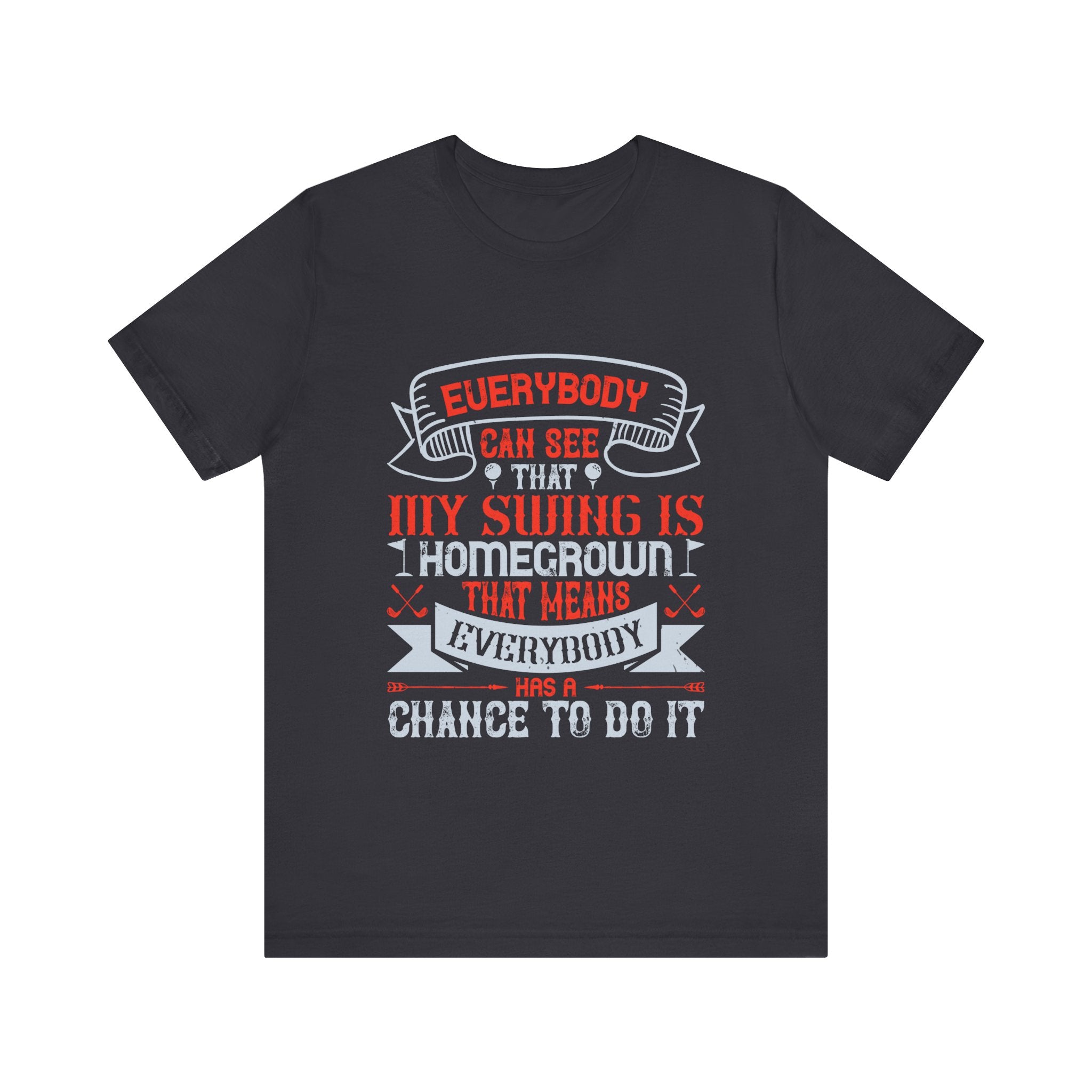 Everybody Can See That My Swing Is Homegrown. That Means Everybody Has a Chance to Do It | Tee