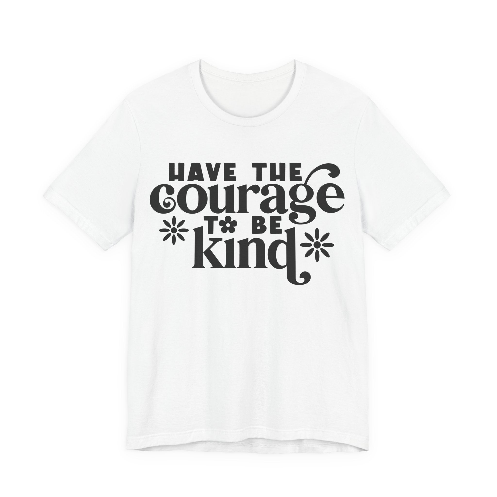 Have the Courage to Be Kind | Tee