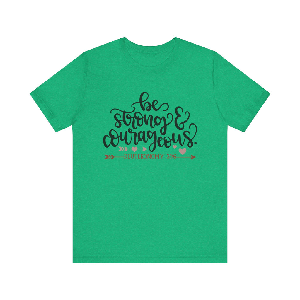 Be Strong and Courageous - Deuteronomy 31:6 | Tee