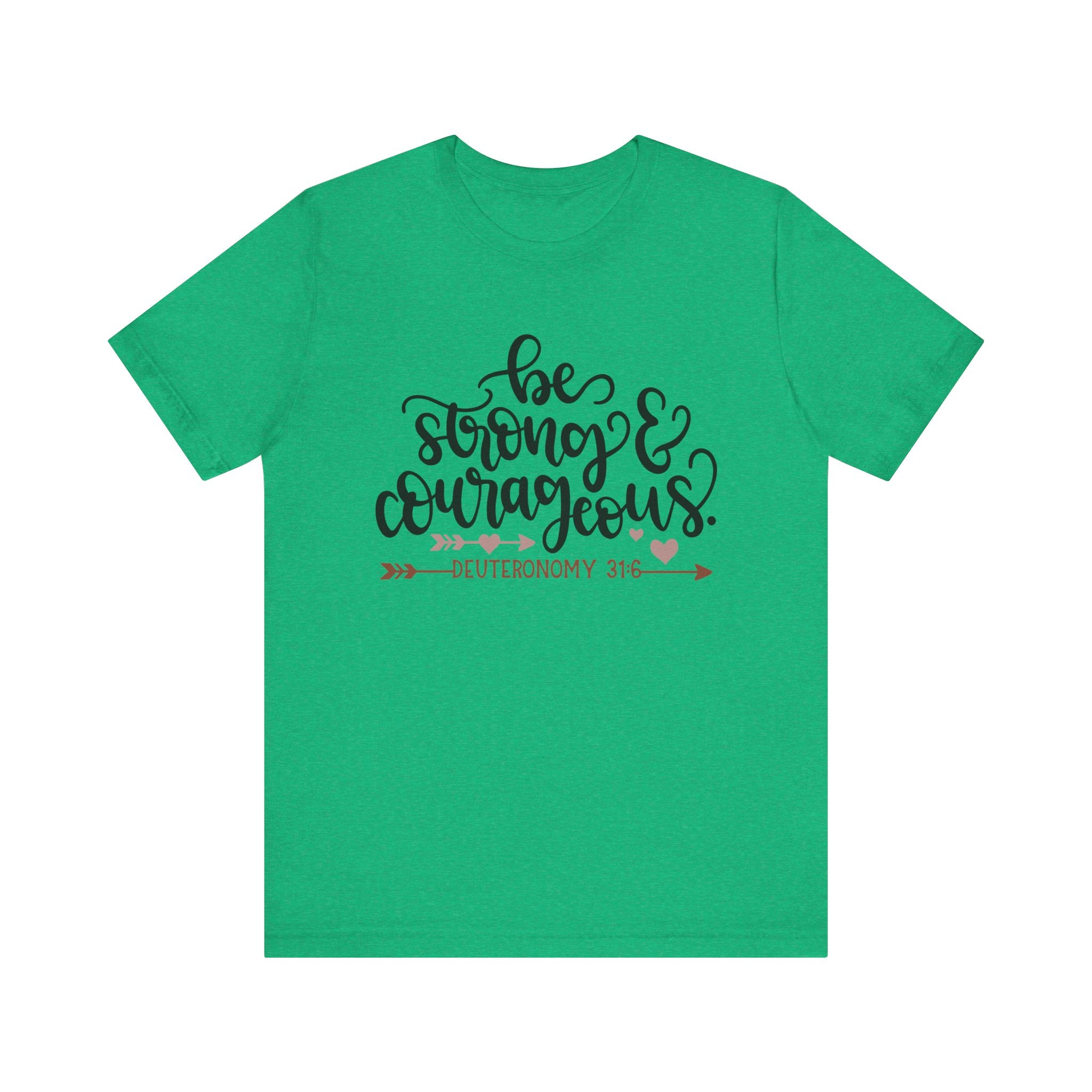 Be Strong and Courageous - Deuteronomy 31:6 | Tee
