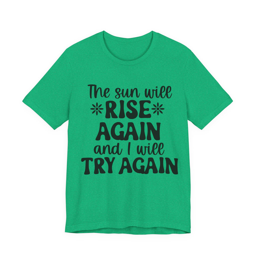 The Sun Will Rise Again and I Will Try Again | Tee