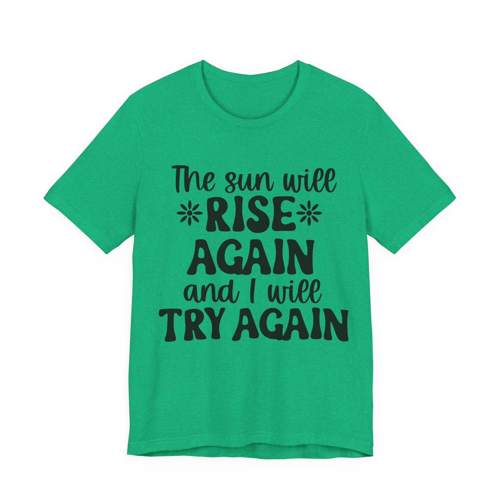The Sun Will Rise Again and I Will Try Again | Tee