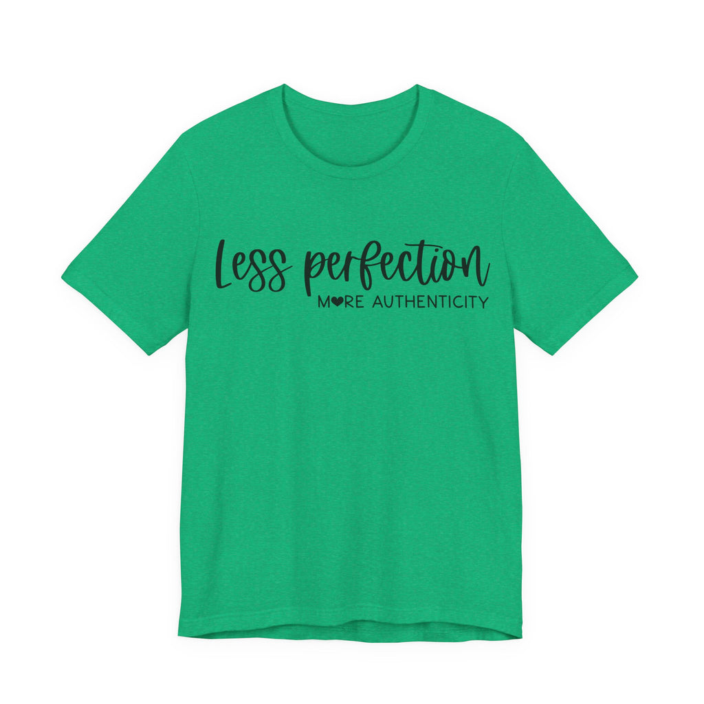 Less Perfection, More Authenticity | Tee