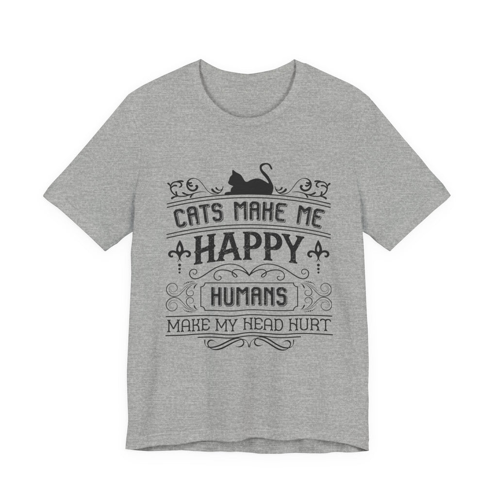 Cats Make Me Happy, Humans Make My Head Hurt | Tee