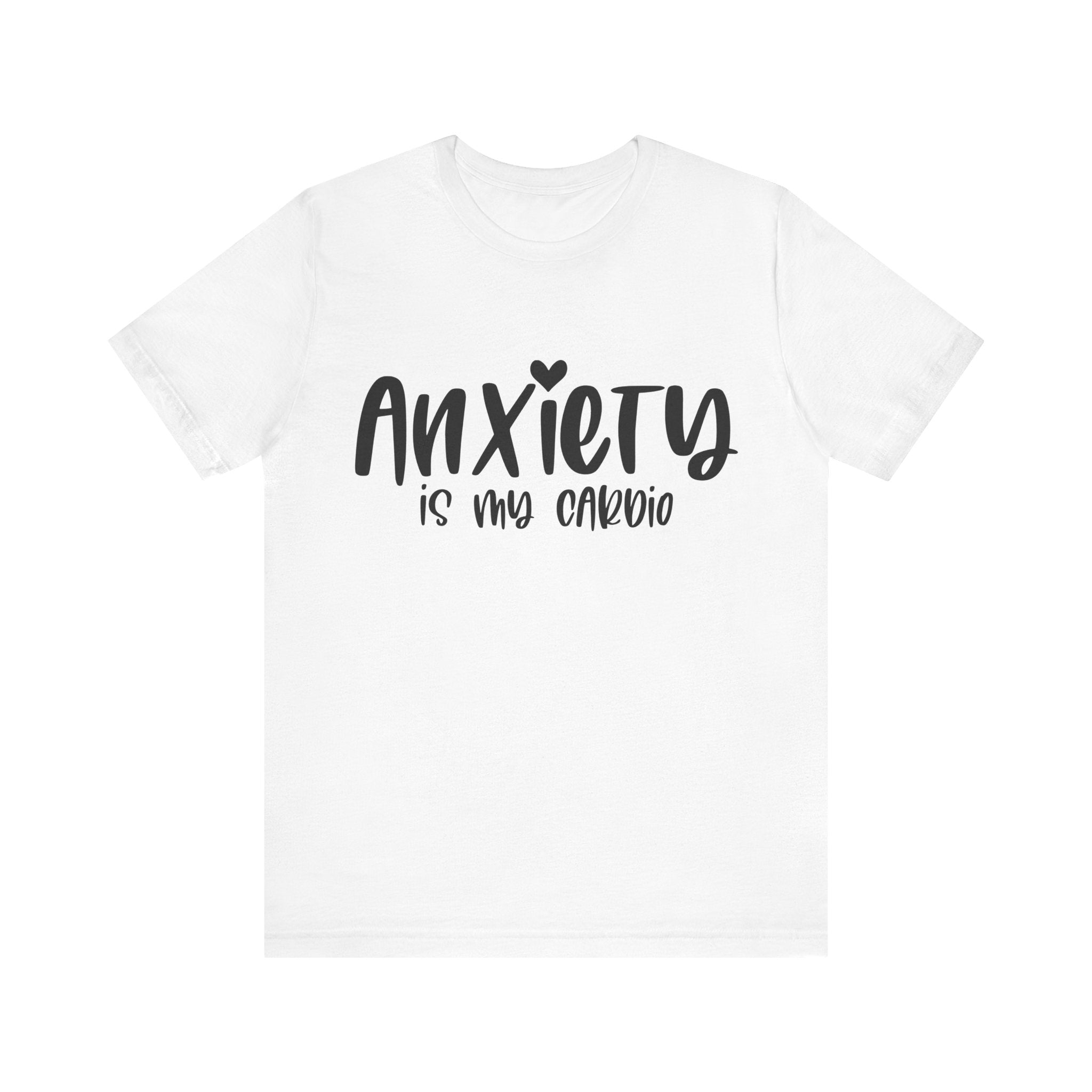 Anxiety Is My Cardio | Tee